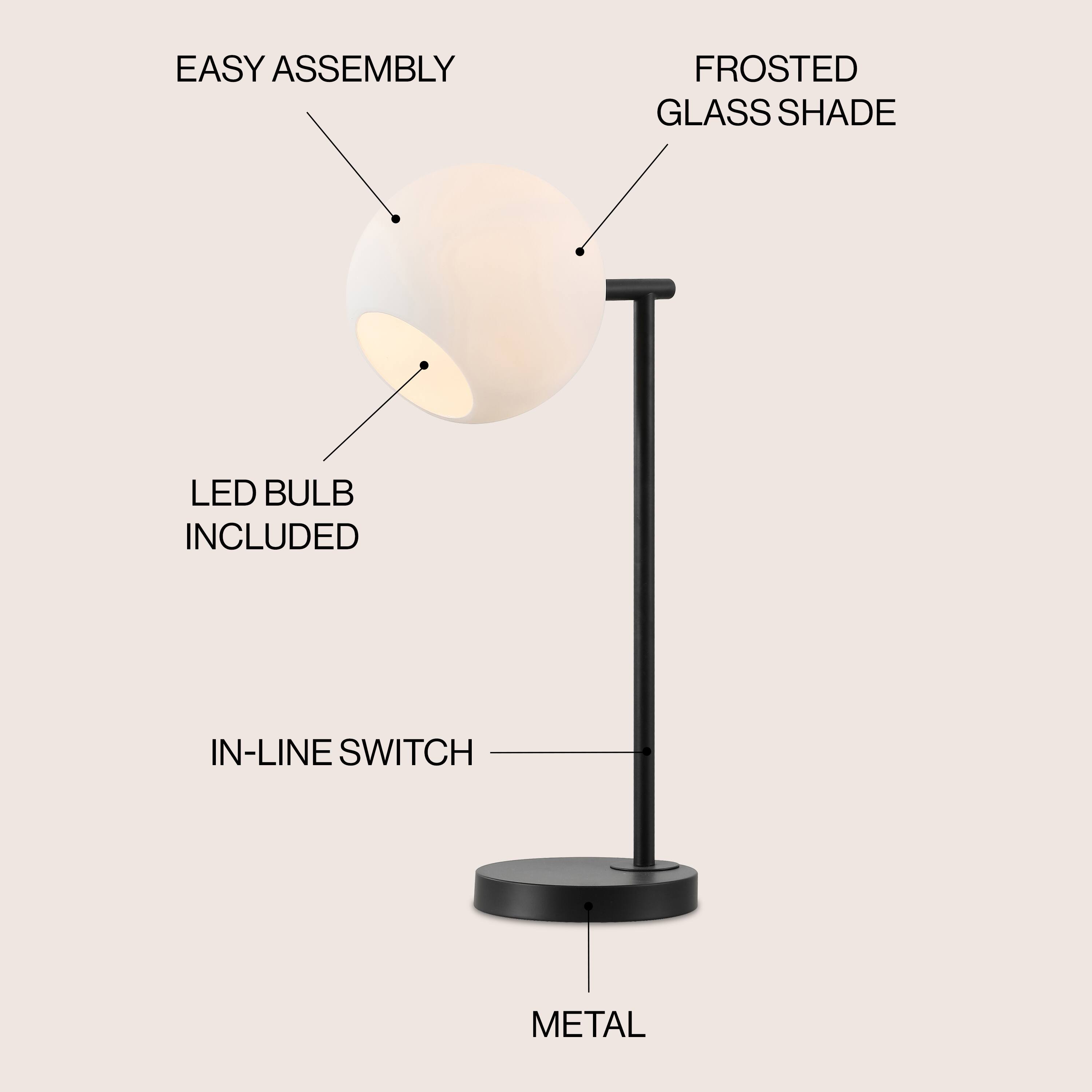 EASY ASSEMBLY  
FROSTED GLASS SHADE  
LED BULB INCLUDED  
IN-LINE SWITCH  
METAL