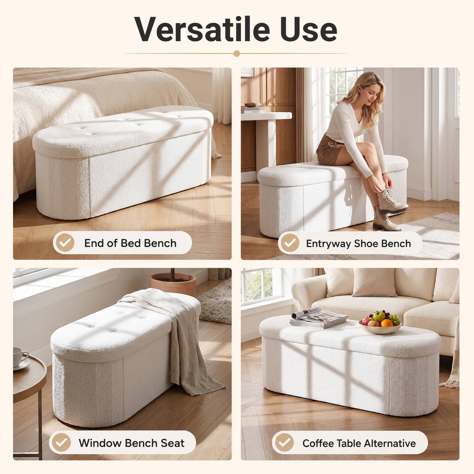 Versatile Use

- End of Bed Bench
- Entryway Shoe Bench
- Window Bench Seat
- Coffee Table Alternative