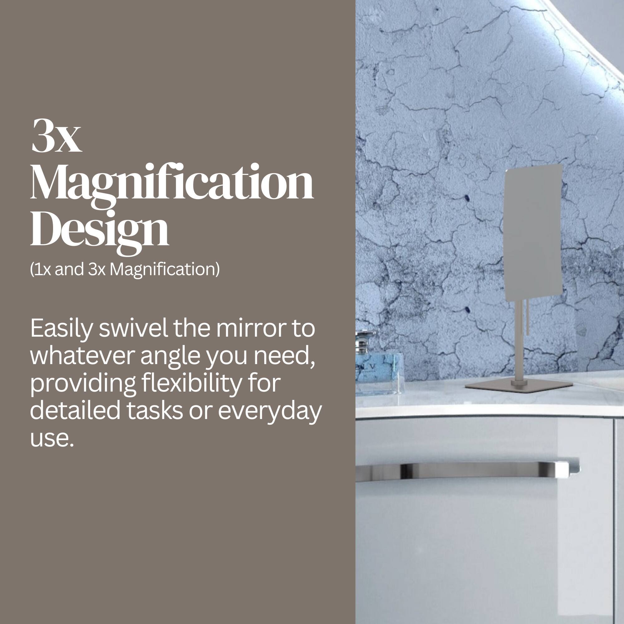 3x Magnification Design (1x and 3x Magnification)  
Easily swivel the mirror to whatever angle you need, providing flexibility for detailed tasks or everyday use.
