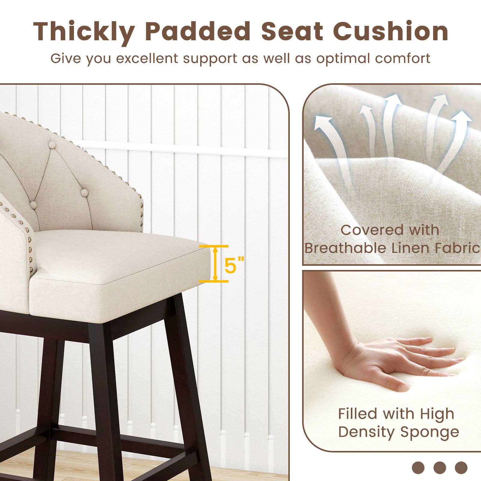 Thickly Padded Seat Cushion  
Give you excellent support as well as optimal comfort  

5" Covered with Breathable Linen Fabric  
Filled with High Density Sponge
