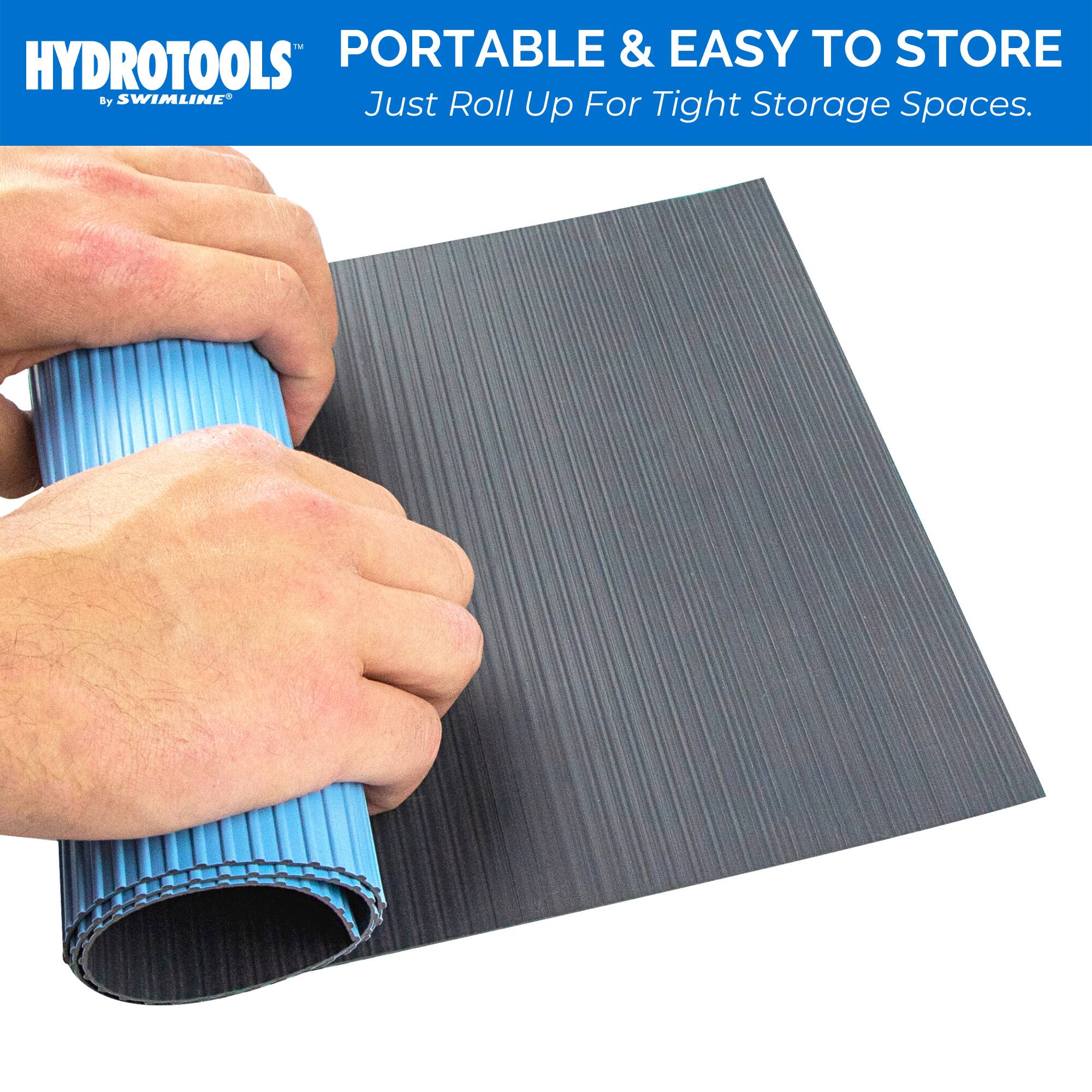 PORTABLE & EASY TO STORE  
Just Roll Up For Tight Storage Spaces.