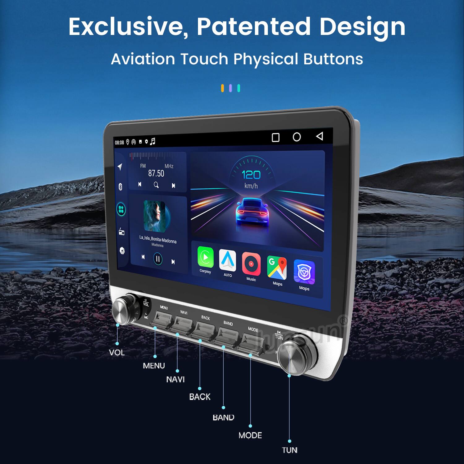 Exclusive, Patented Design  
Aviation Touch Physical Buttons  

08:06 2  
F FM MHz 87.50  
N M 120 km/h  

La Lula Bonita Madonna Malera  
Il M G Corploy  

AUTO Music Mups Mops ME Noon  

- BACK  
- BAND  
- MODE  
- TUN  
- MENU  
- NAVI  
- VOL  
- TUN