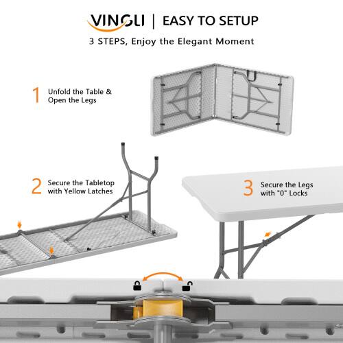 VINGLI EASY TO SETUP  
3 STEPS, Enjoy the Elegant Moment  
1. Unfold the Table & Open the Legs  
2. Secure the Tabletop with Yellow Latches  
3. Secure the Legs with "0" Locks