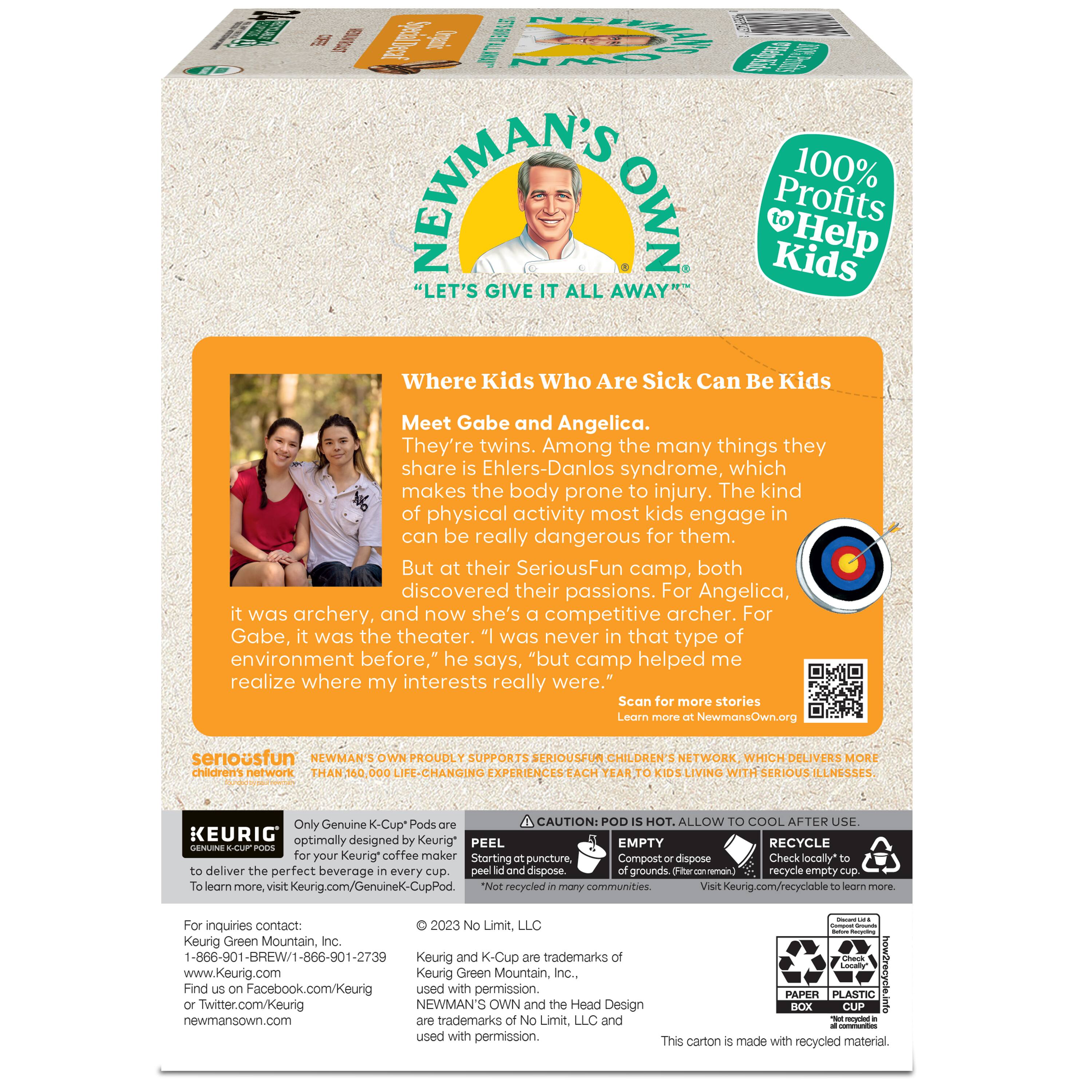 Newman's Own Profits @ Help Kids "Let's Give It All Away" Where Kids Who Are Sick Can Be Kids Meet Gabe and Angelica. They're twins. Among the many things they share Ehlers-Danlos syndrome which makes the body prone to injury. The kind of physical activity most kids engage can be really dangerous for them. But at their SeriousFun camp, both discovered their passions. For Angelica, it was archery, and now she's a competitive archer. For Gabe, it was the theater. "It was never that type of environment before," he says, "but camp helped me realize where my interests really were." Scan more stories at Newman's Own.org seriousfun NEWMAN'S children's network THAN PROUDLY SUPPORTS SERIOUSFUN CHILDREN'S NETWORK, WHICH DELIVERS MORE CHANGING EXPERIENCES TO KIDS LIVING WITH SERIOUS ILLNESSES. Only Genuine K-Cup Pods. CAUTION: ALLOW COOLING AFTER USE. KEURIG optimally designed Keurig* coffee maker Starting puncture, Compatible with all Keurig* brewers.