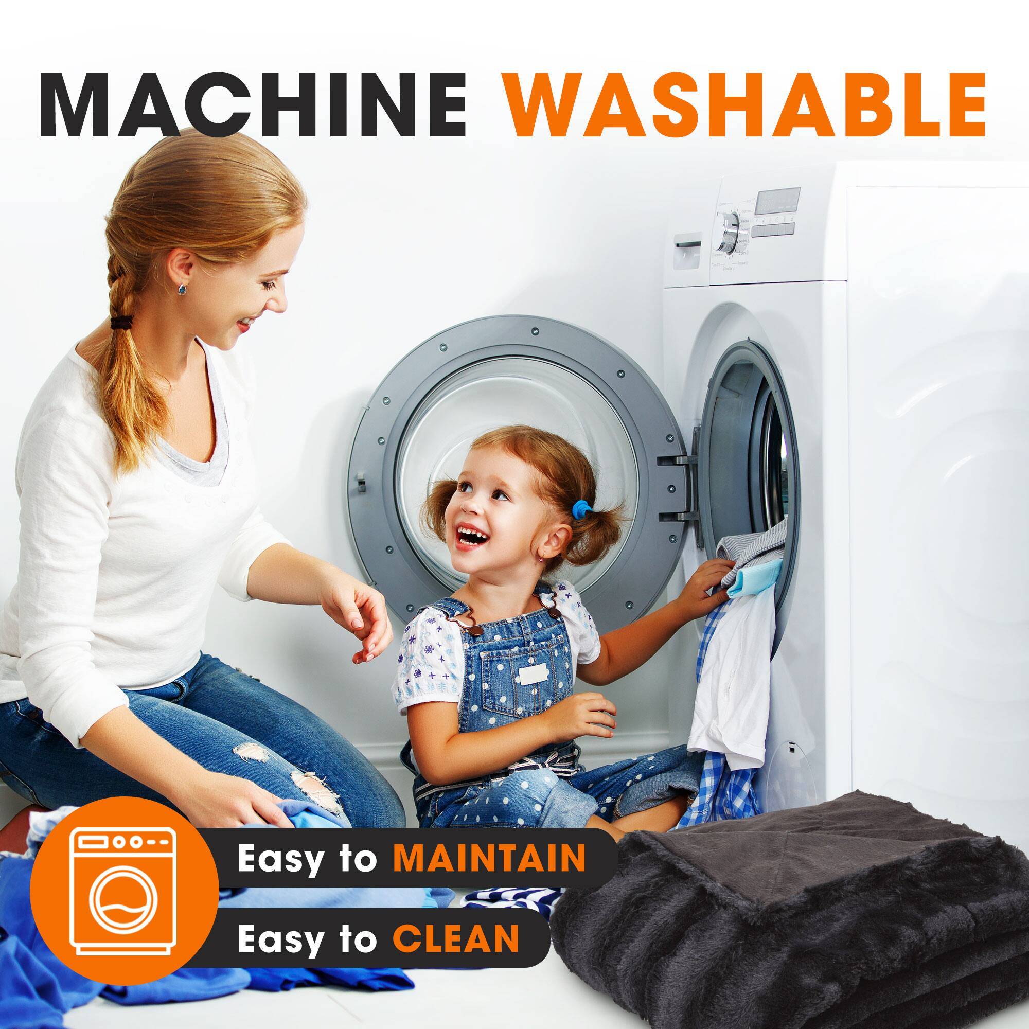 MACHINE WASHABLE

Easy to MAINTAIN

Easy to CLEAN