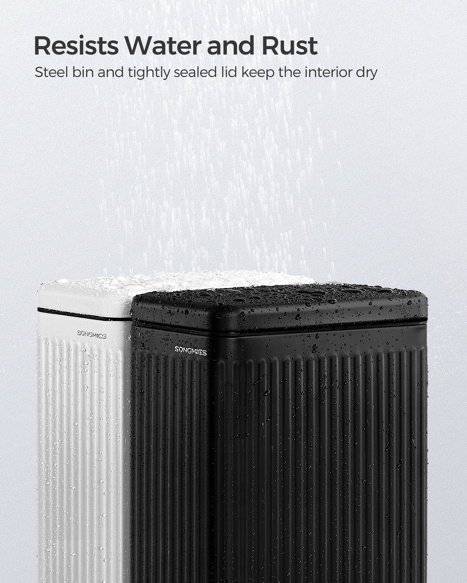 Resists Water and Rust  
Steel bin and tightly sealed lid keep the interior dry  
SONGMICS