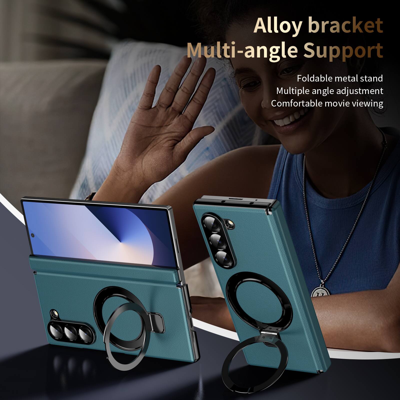 Alloy bracket Multi-angle Support  
Foldable metal stand  
Multiple angle adjustment  
Comfortable movie viewing
