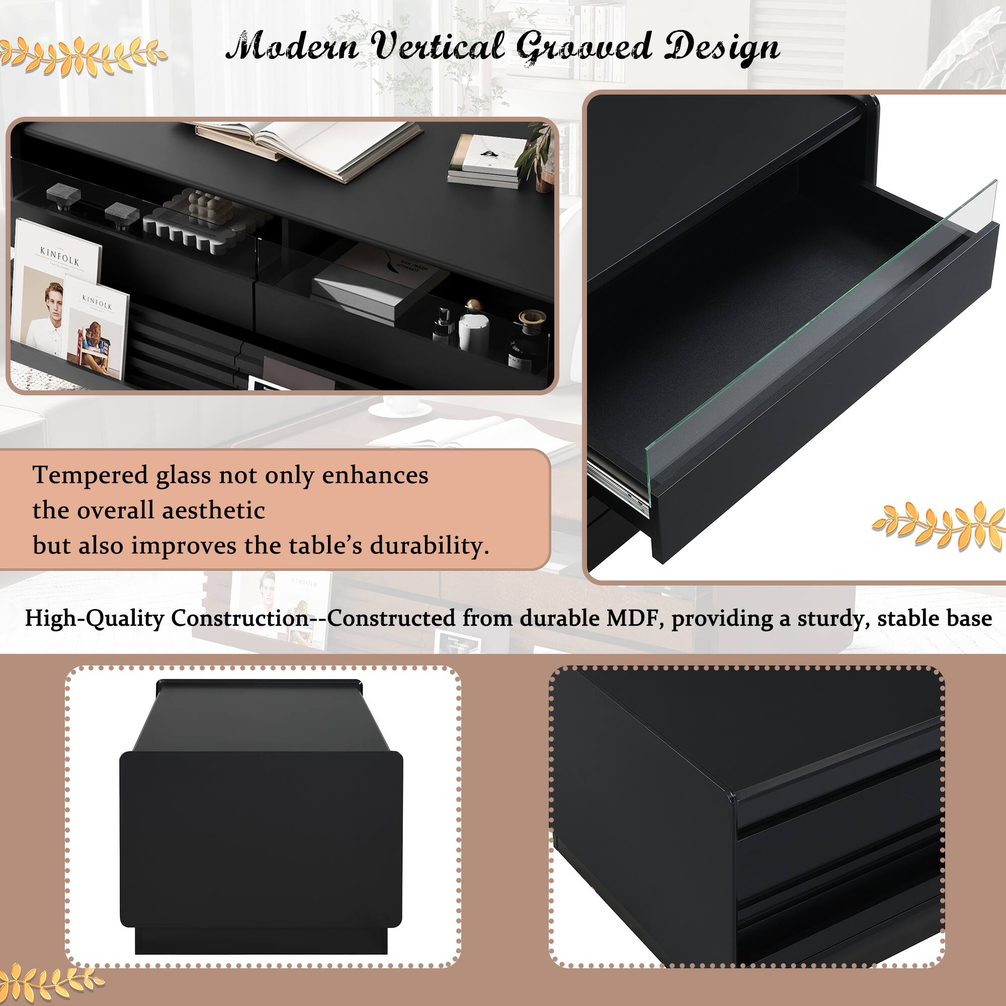 Modern Vertical Grooved Design

Tempered glass not only enhances the overall aesthetic but also improves the table's durability.

High-Quality Construction--Constructed from durable MDF, providing a sturdy, stable base.