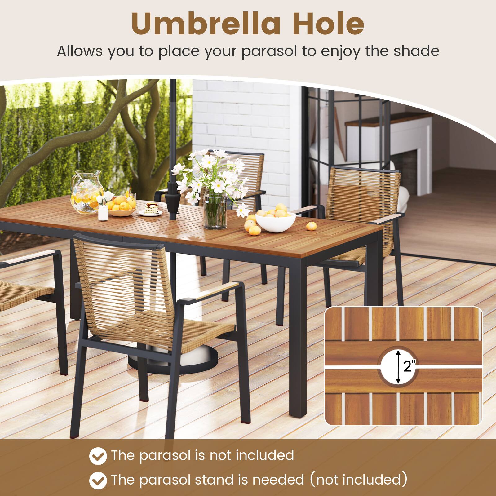 Umbrella Hole  
Allows you to place your parasol to enjoy the shade  

The parasol is not included  
The parasol stand is needed (not included)