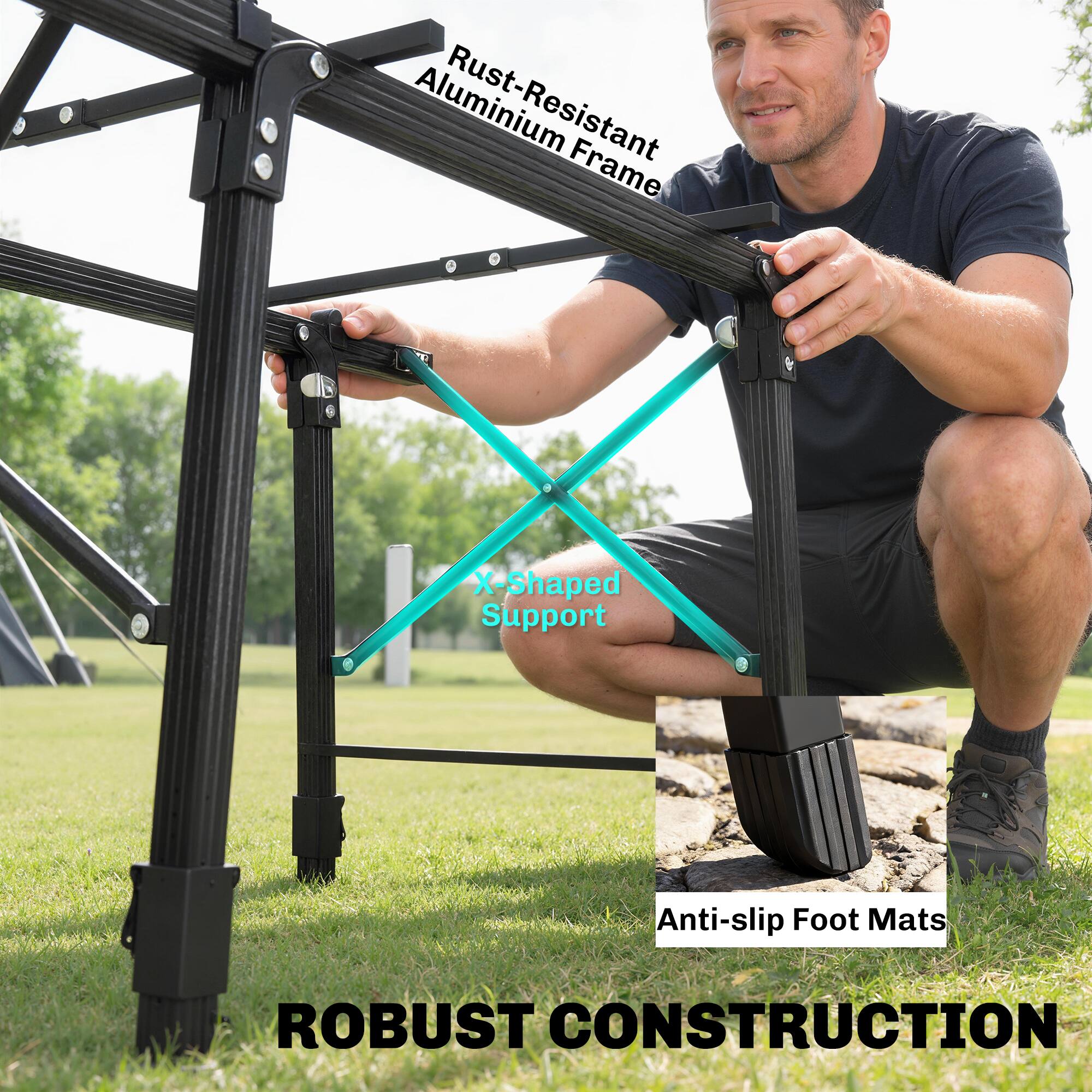 Rust-Resistant Aluminium Frame  
X-Shaped Support  
Anti-slip Foot Mats  
ROBUST CONSTRUCTION
