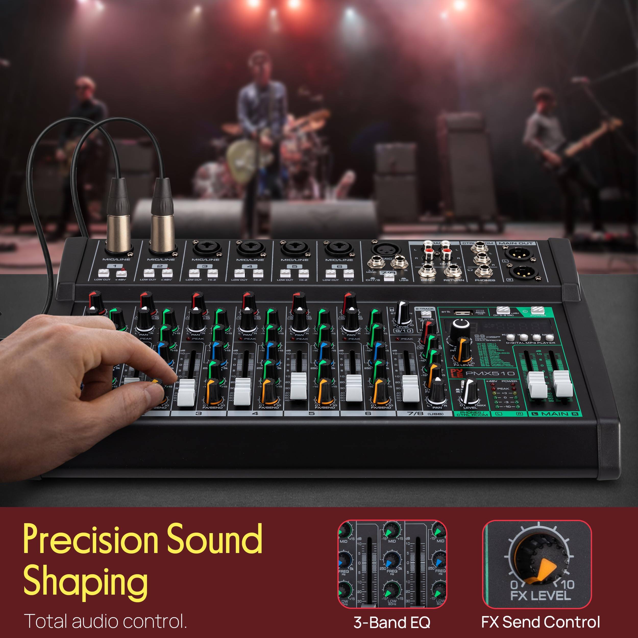 Precision Sound Shaping  
Total audio control.  
3-Band EQ  
FX Level  
FX Send Control
