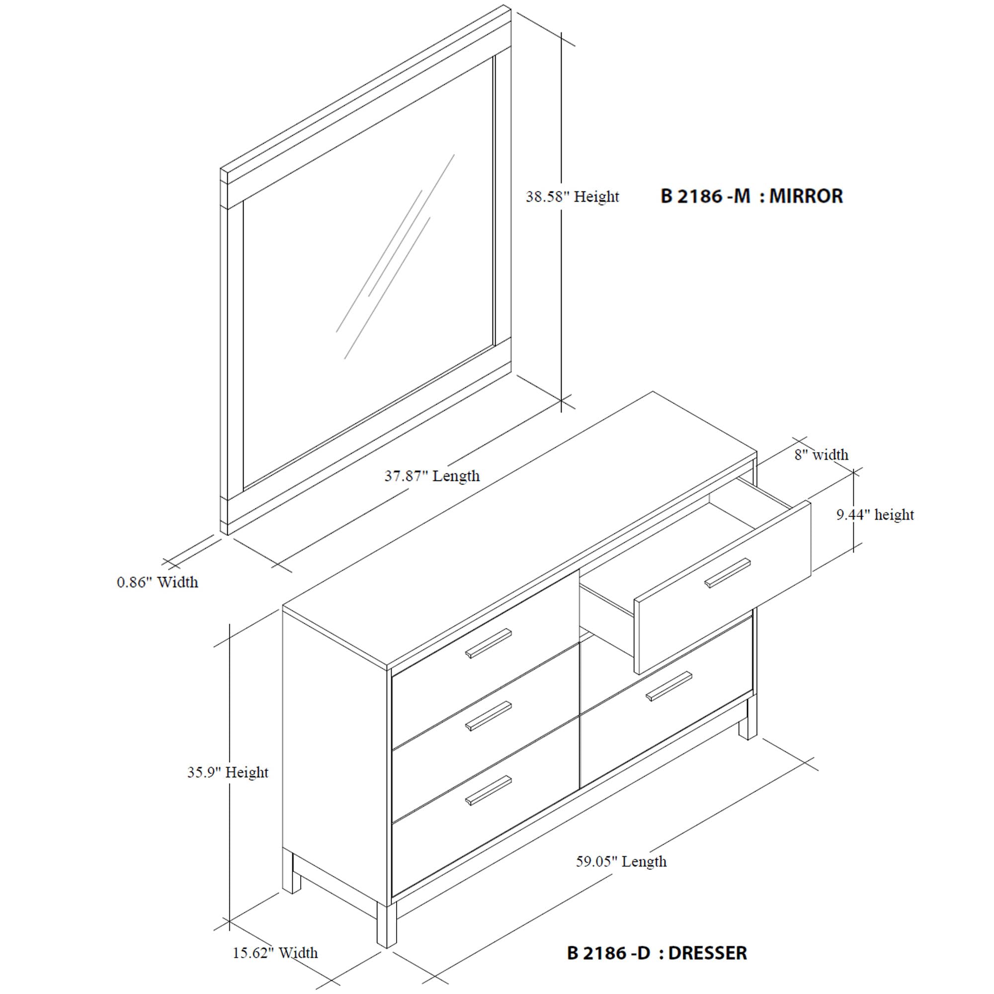 B 2186-M : MIRROR  
38.58" Height  
37.87" Length  
8" Width  
0.86" Width  
9.44" Height  

B 2186-D : DRESSER  
35.9" Height  
15.62" Width  
59.05" Length