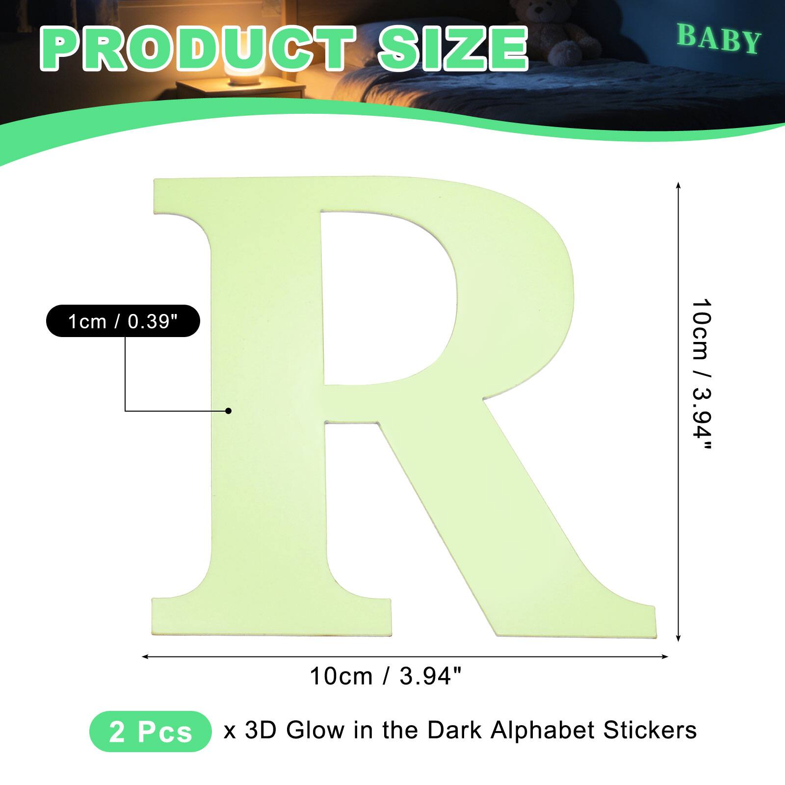PRODUCT SIZE BABY

1cm / 0.39" / 10cm / 3.94" / 2 Pcs x 3D Glow in the Dark Alphabet Stickers