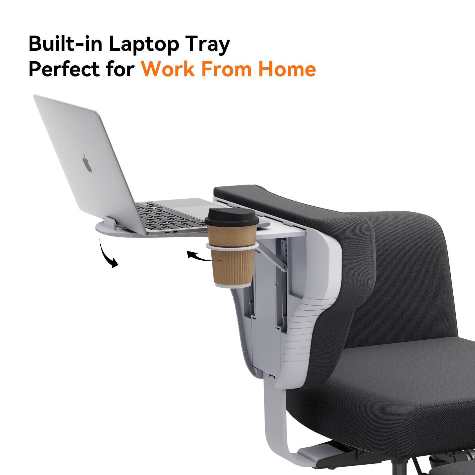 Built-in Laptop Tray  
Perfect for Work From Home