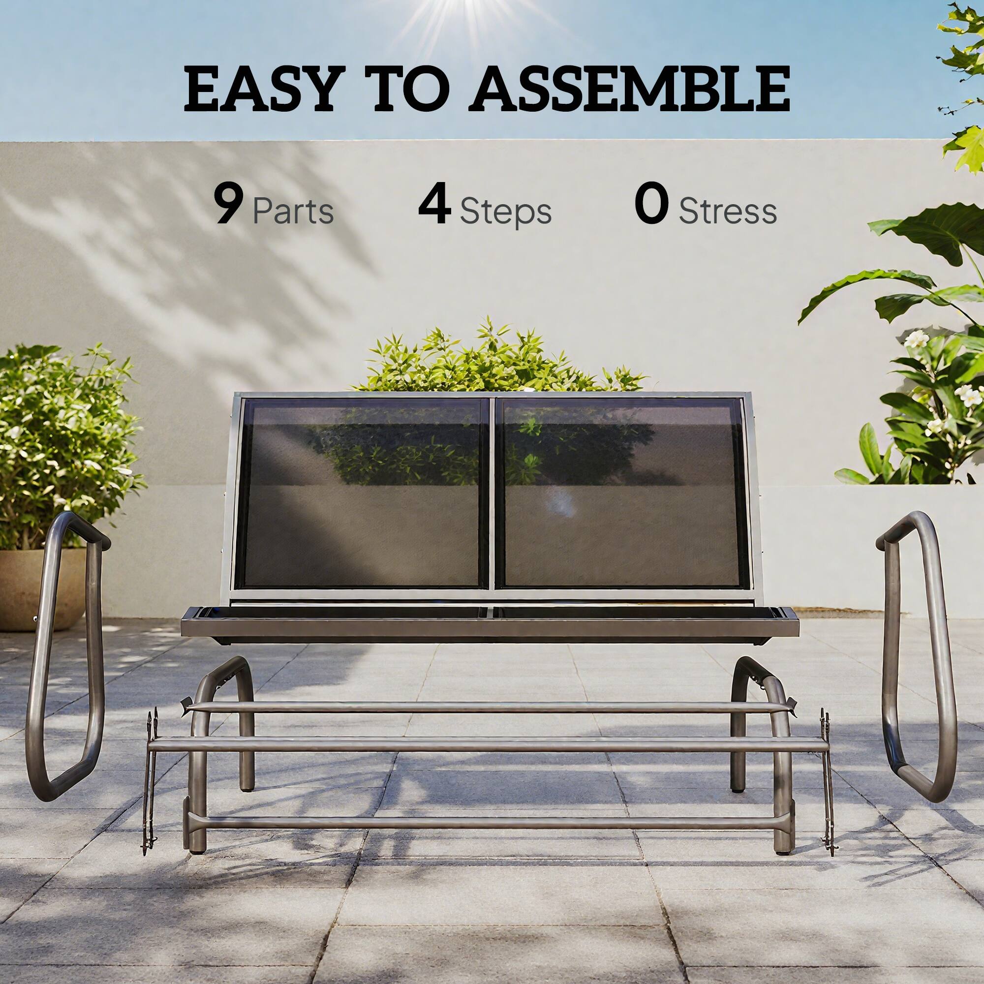 EASY TO ASSEMBLE
9 Parts
4 Steps
0 Stress