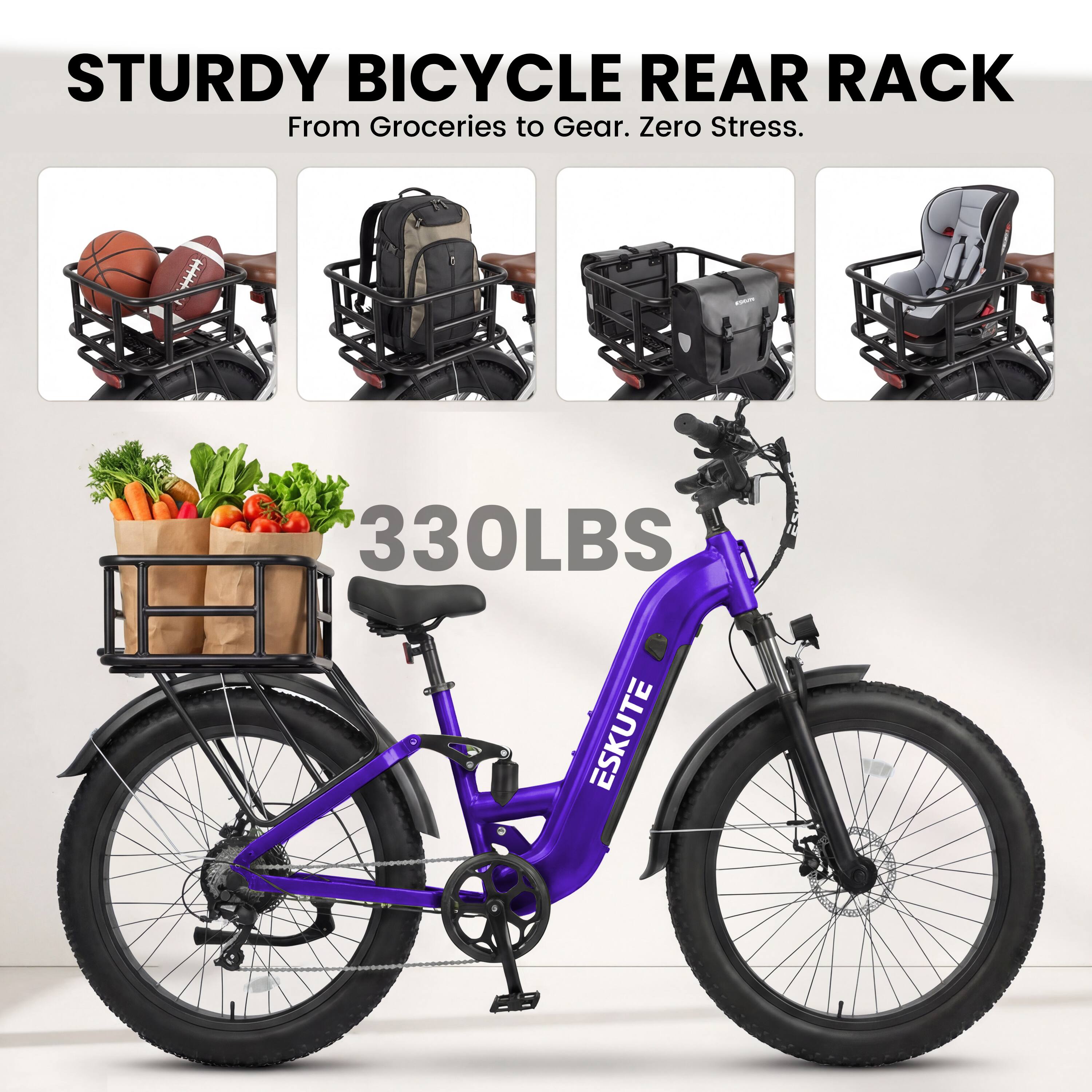 STURDY BICYCLE REAR RACK  
From Groceries to Gear. Zero Stress.  
330LBS  
ESKUTE