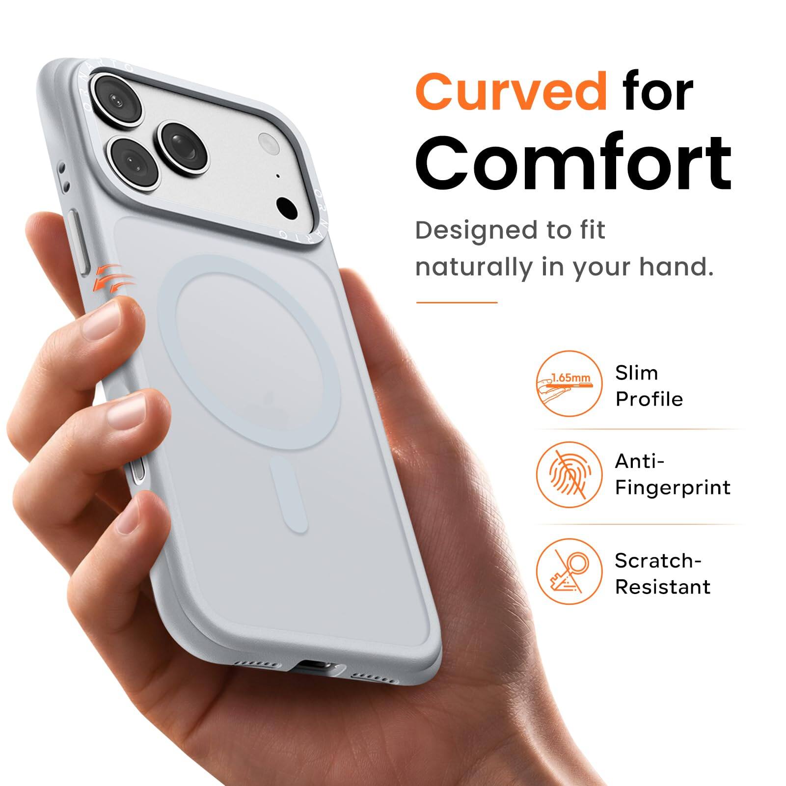 Curved for Comfort  
Designed to fit naturally in your hand.  

1.65mm Slim Profile  
Anti-Fingerprint  
Scratch-Resistant
