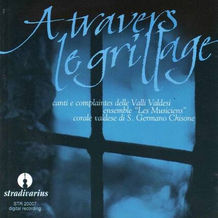 A travers le grilage
cantì e complaintes delle Valli Valdesi
ensemble "Les Musiciens"
corale valdese di S. Germano Chisone
stradivarius
STR 20007
digital recording