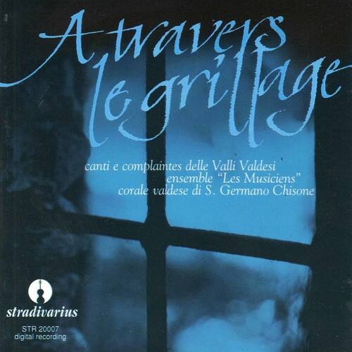 A travers le grilage

cantì e complaintes delle Valli Valdesi  
ensemble "Les Musiciens"  
corale valdese di S. Germano Chisone

stradivarius  
STR 20007  
digital recording