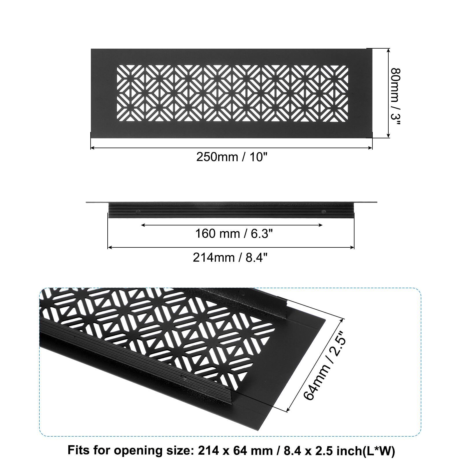 80mm / 3"  
250mm / 10"  
160mm / 6.3"  
214mm / 8.4"  
64mm / 2.5"  

Fits for opening size: 214 x 64 mm / 8.4 x 2.5 inch (L*W)