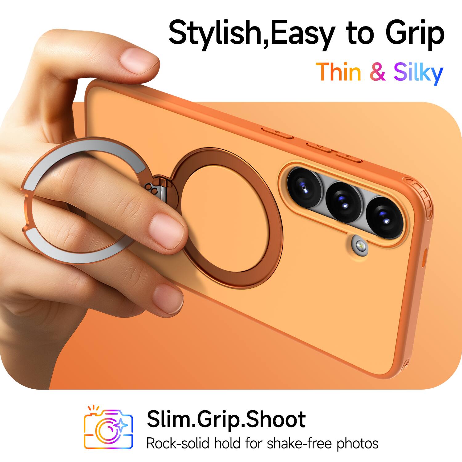 Stylish, Easy to Grip, Thin & Silky

Slim.Grip.Shoot

Rock-solid hold for shake-free photos