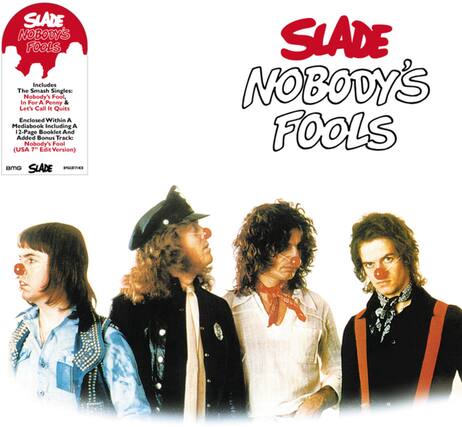 SLADE
NOBODY'S FOOLS
Includes The Smash Singles:
Nobody's Fool,
In For A Penny &
Let's Call It Quits
Enclosed Within A
Mediabook Including A
12-Page Booklet And
Added Bonus Track:
Nobody's Fool (USA 7" Edit Version)
BMG SLADE
ENGENTHOS