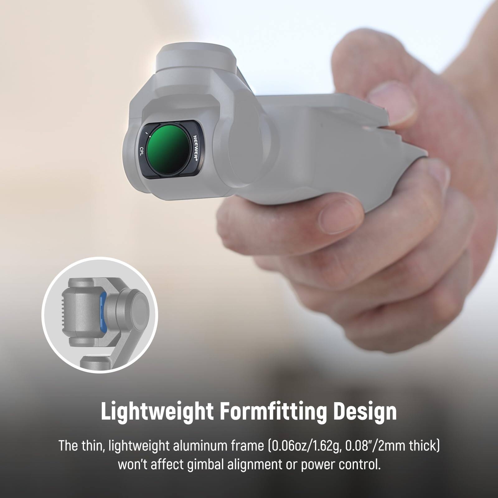 CRL Lightweight Formfitting Design  
The thin, lightweight aluminum frame (0.06oz/1.62g, 0.08"/2mm thick) won't affect gimbal alignment or power control.