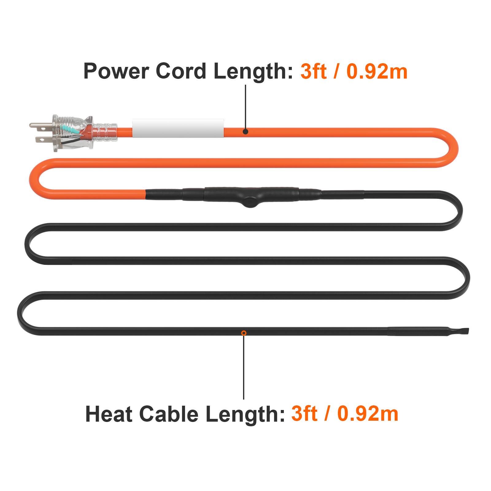 Power Cord Length: 3ft / 0.92m  
Heat Cable Length: 3ft / 0.92m