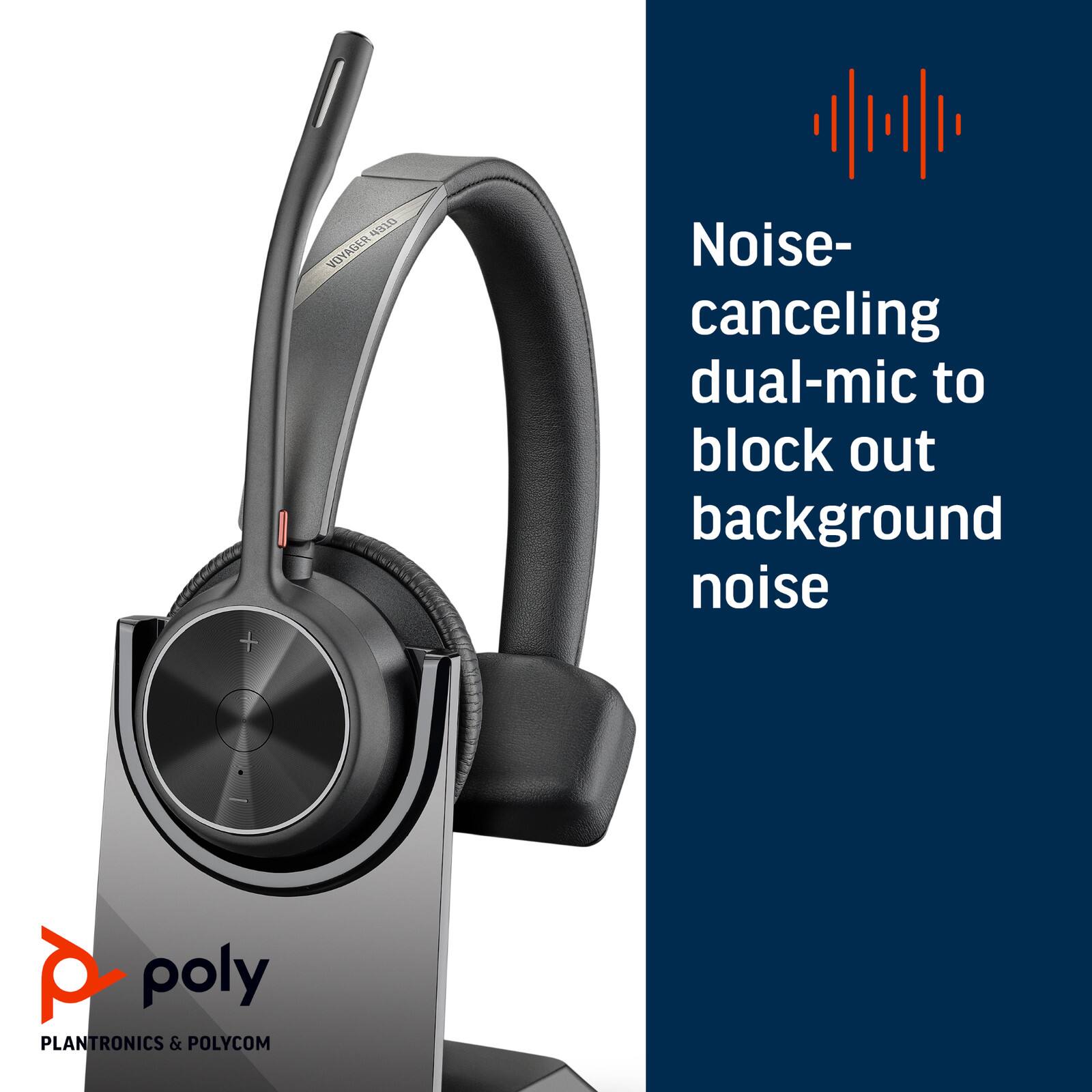 + 4310 VOYAGER Noise-canceling dual-mic to block out background noise  
PLANTRONICS & POLYCOM