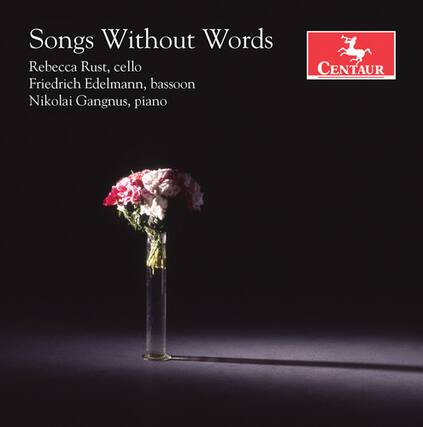 Songs Without Words
Rebecca Rust, cello
Friedrich Edelmann, bassoon
Nikolai Gangnus, piano
CENTAUR