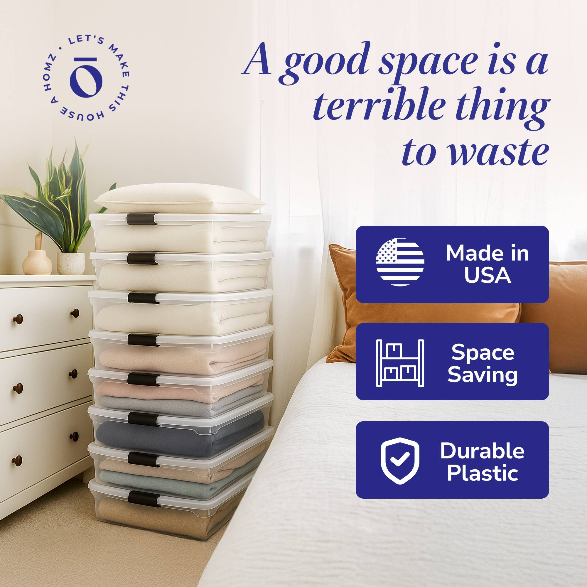 LET'S MAKE THIS HOUSE A good space is a terrible thing to waste  
Made in USA  
Space Saving  
Durable Plastic