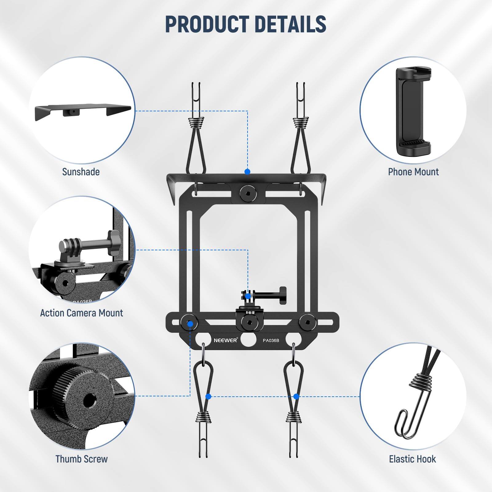 PRODUCT DETAILS

- Sunshade
- Phone Mount
- Action Camera Mount
- Thumb Screw
- Elastic Hook
