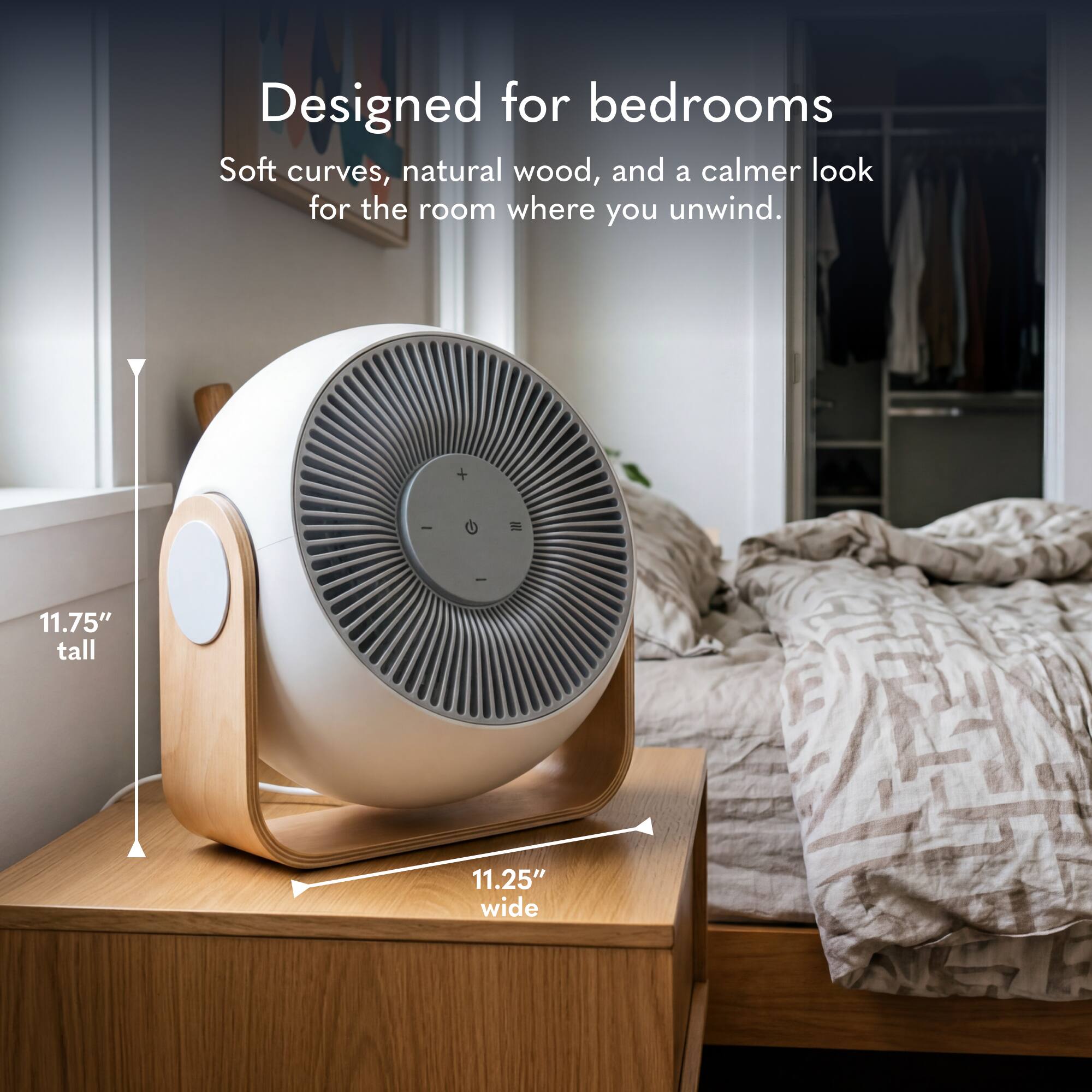 Designed for bedrooms  
Soft curves, natural wood, and a calmer look for the room where you unwind.  
- 11.75" tall  
- 11.25" wide