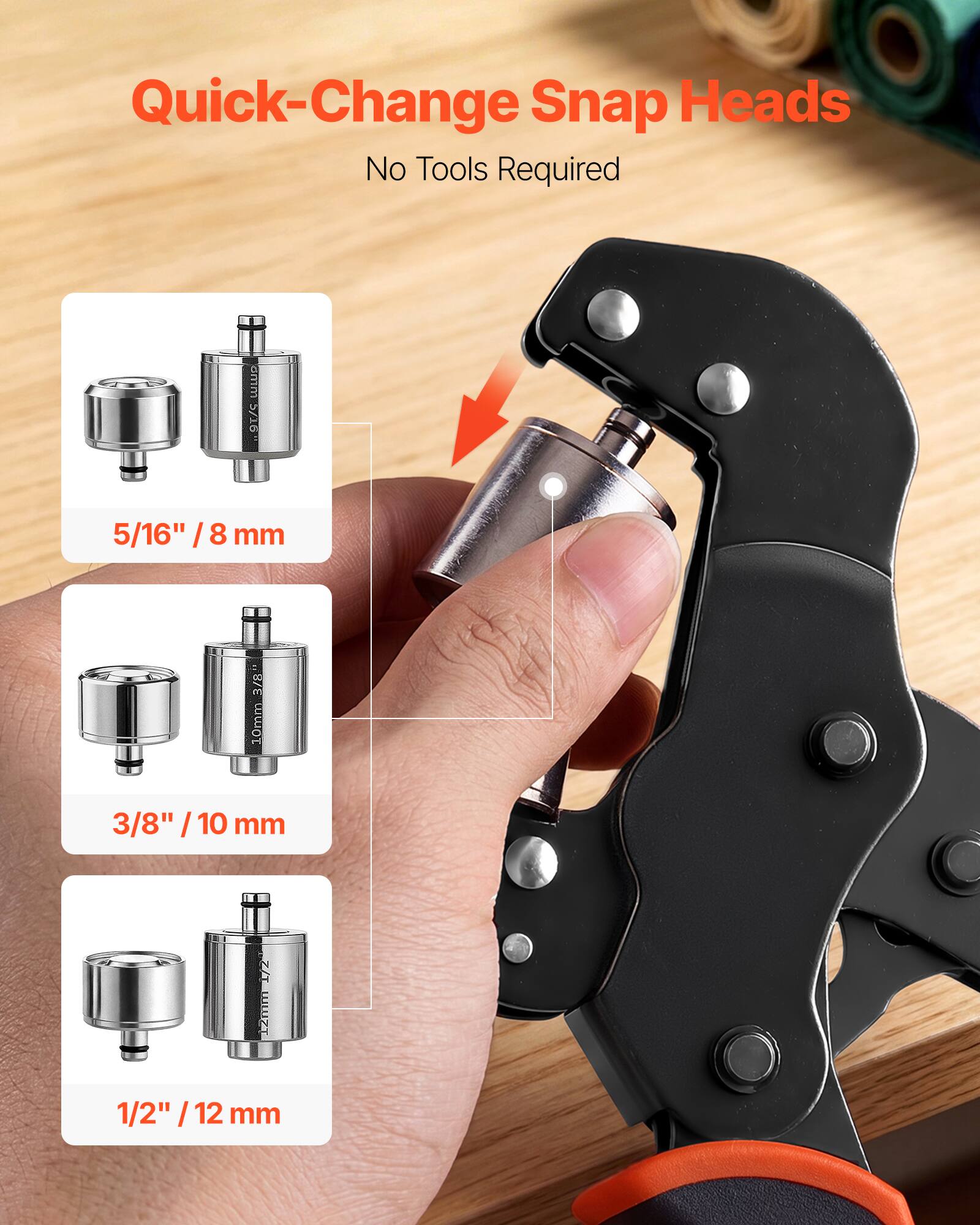 Quick-Change Snap Heads  
No Tools Required  

5/16" / 8 mm  
3/8" / 10 mm  
1/2" / 12 mm