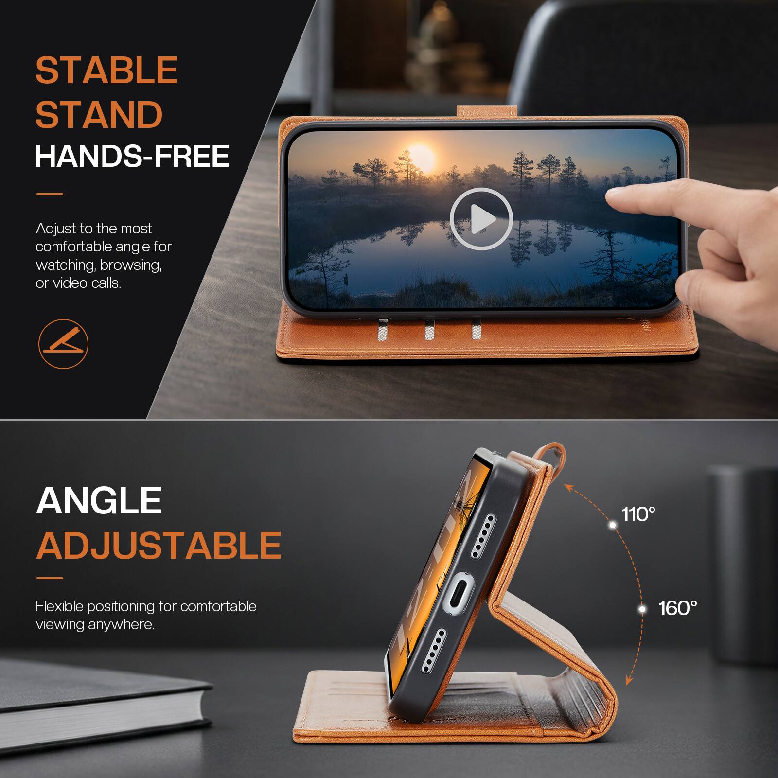 STABLE STAND HANDS-FREE  
Adjust to the most comfortable angle for watching, browsing, or video calls.

ANGLE ADJUSTABLE  
Flexible positioning for comfortable viewing anywhere.  
110°  
160°