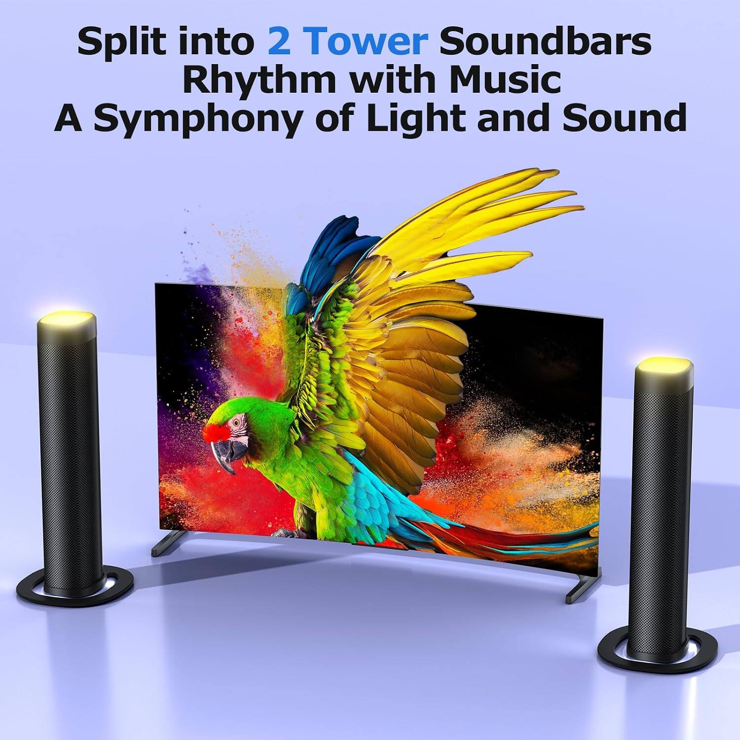 Split into 2 Tower Soundbars  
Rhythm with Music  
A Symphony of Light and Sound