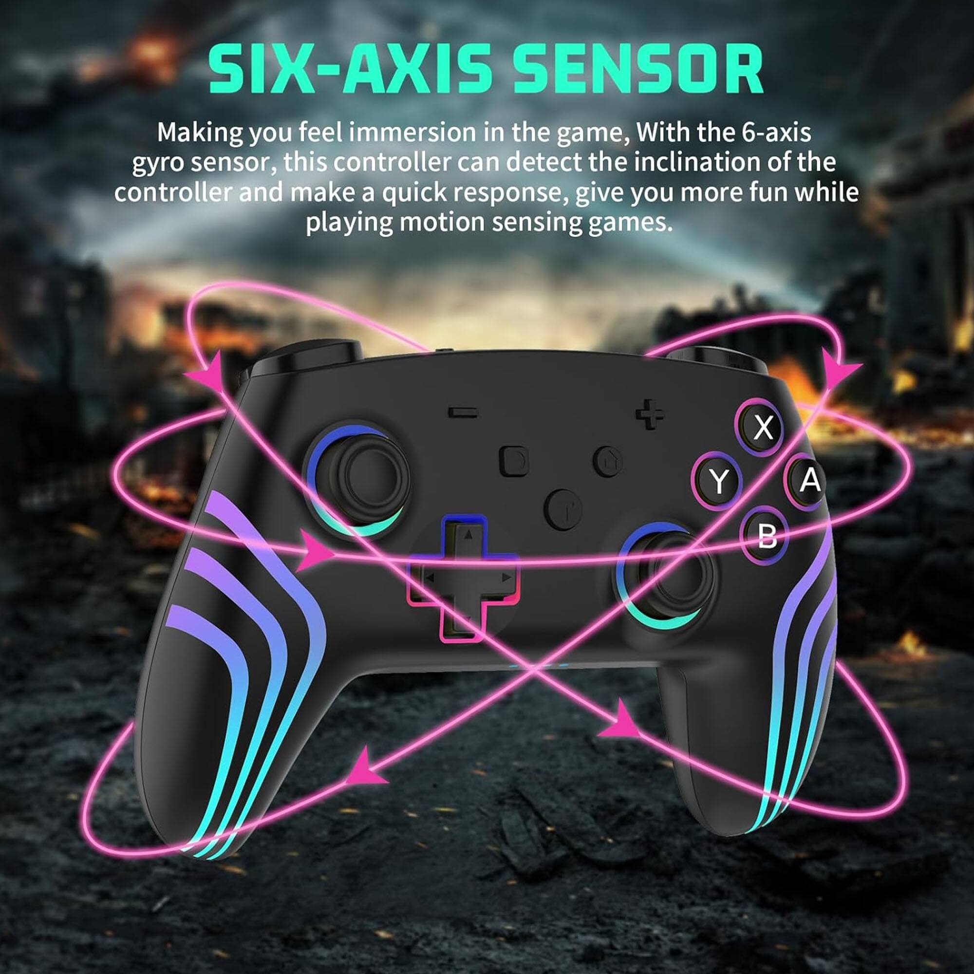 SIX-AXIS SENSOR

Making you feel immersion in the game, With the 6-axis gyro sensor, this controller can detect the inclination of the controller and make a quick response, give you more fun while playing motion sensing games.

- + X Y A B