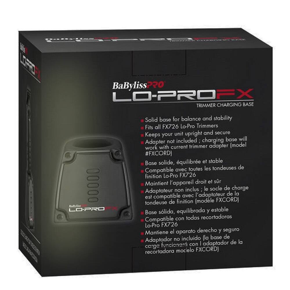 BaByliss PRO LO-PRO FX TRIMMER CHARGING BASE

- Solid base for balance and stability
- Fits all FX726 Lo-Pro Trimmers
- Keeps your unit upright and secure
- Adapter not included; charging base will work with current trimmer adapter (model #FXCORD)

Base solide, équilibrée et stable
- Compatible avec toutes les tondeuses de finition Lo-Pro FX726
- Maintient l'appareil droit et sur
- Adaptateur non inclus; le socle de charge est compatible avec l'adaptateur de la tondeuse de finition (modèle FXCORD)

Base sólida, equilibrada y estable
- Compatible con todas recortadoras Lo-Pro FX726
- Mantiene el aparato derecho y seguro
- Adaptador no incluido (la base de carga funcionará con el adaptador de la recortadora modelo FXCORD)