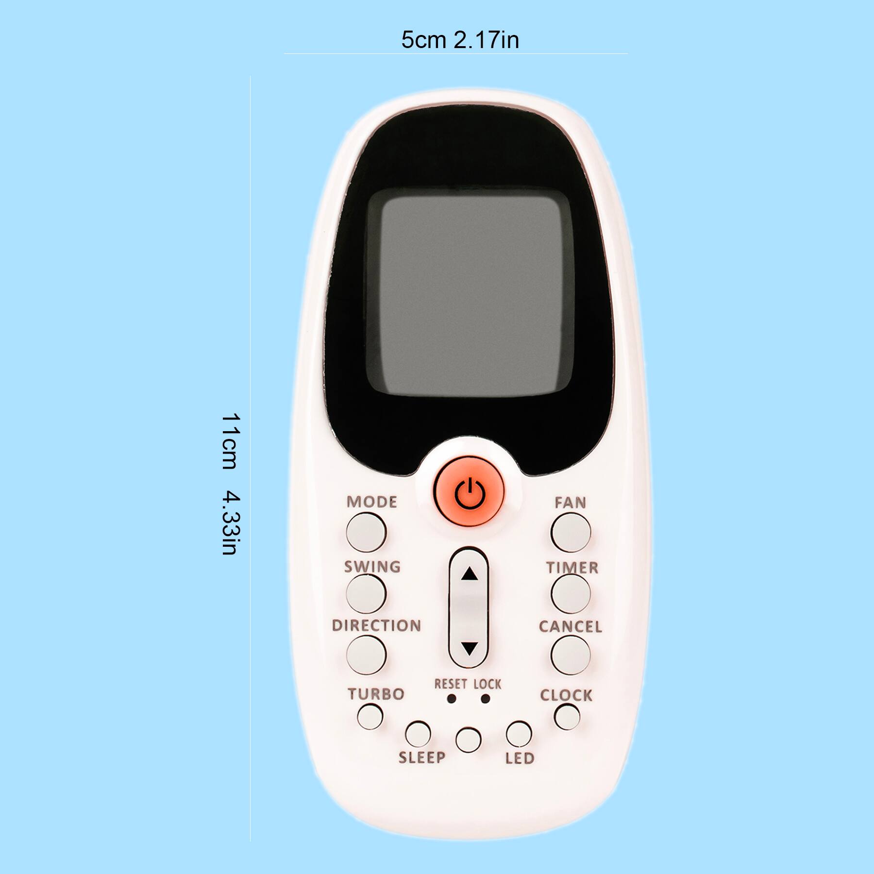 5cm 2.17in  
11cm 4.33in  

MODE  
SWING  
DIRECTION  
TURBO  
SLEEP  
RESET LOCK  
LED  

FAN  
TIMER  
CANCEL  
CLOCK