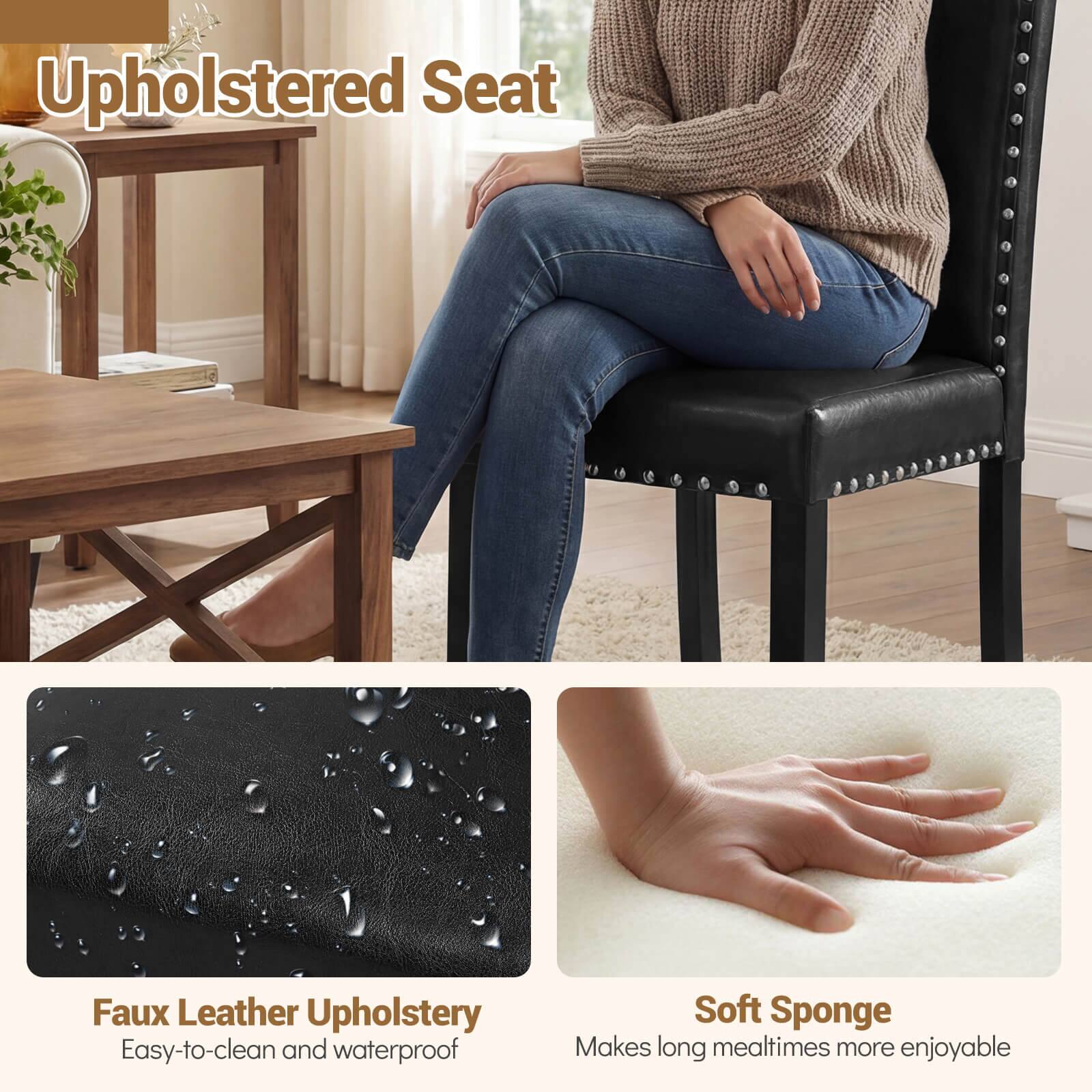 Upholstered Seat  
Faux Leather Upholstery  
Easy-to-clean and waterproof  
Soft Sponge  
Makes long mealtimes more enjoyable