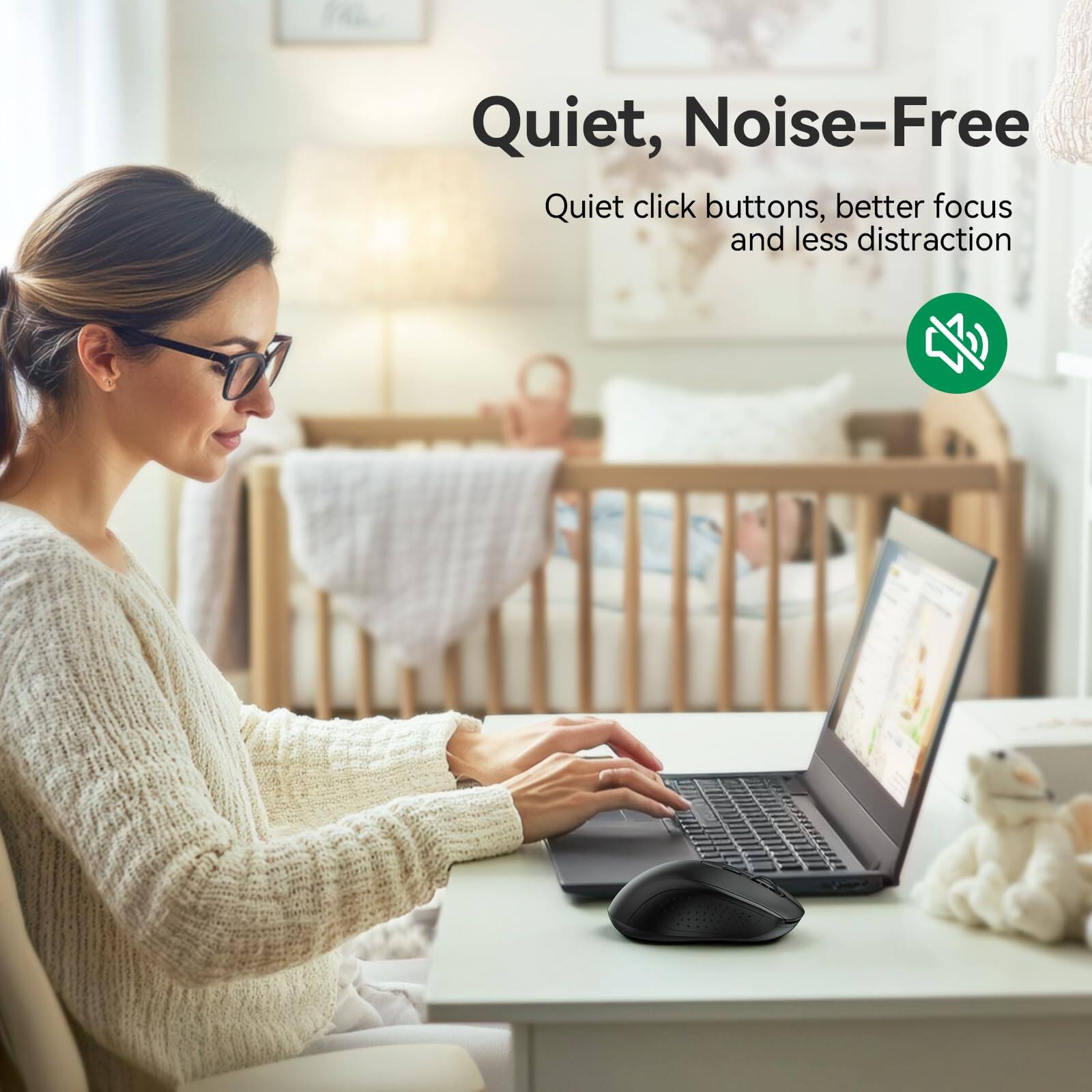 Quiet, Noise-Free  
Quiet click buttons, better focus and less distraction