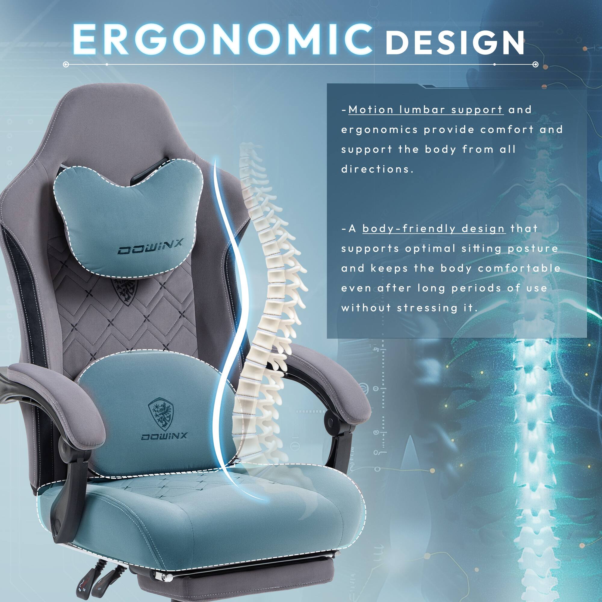 ERGONOMIC DESIGN

- Motion lumbar support and ergonomics provide comfort and support the body from all directions.

- A body-friendly design that supports optimal sitting posture and keeps the body comfortable even after long periods of use without stressing it.