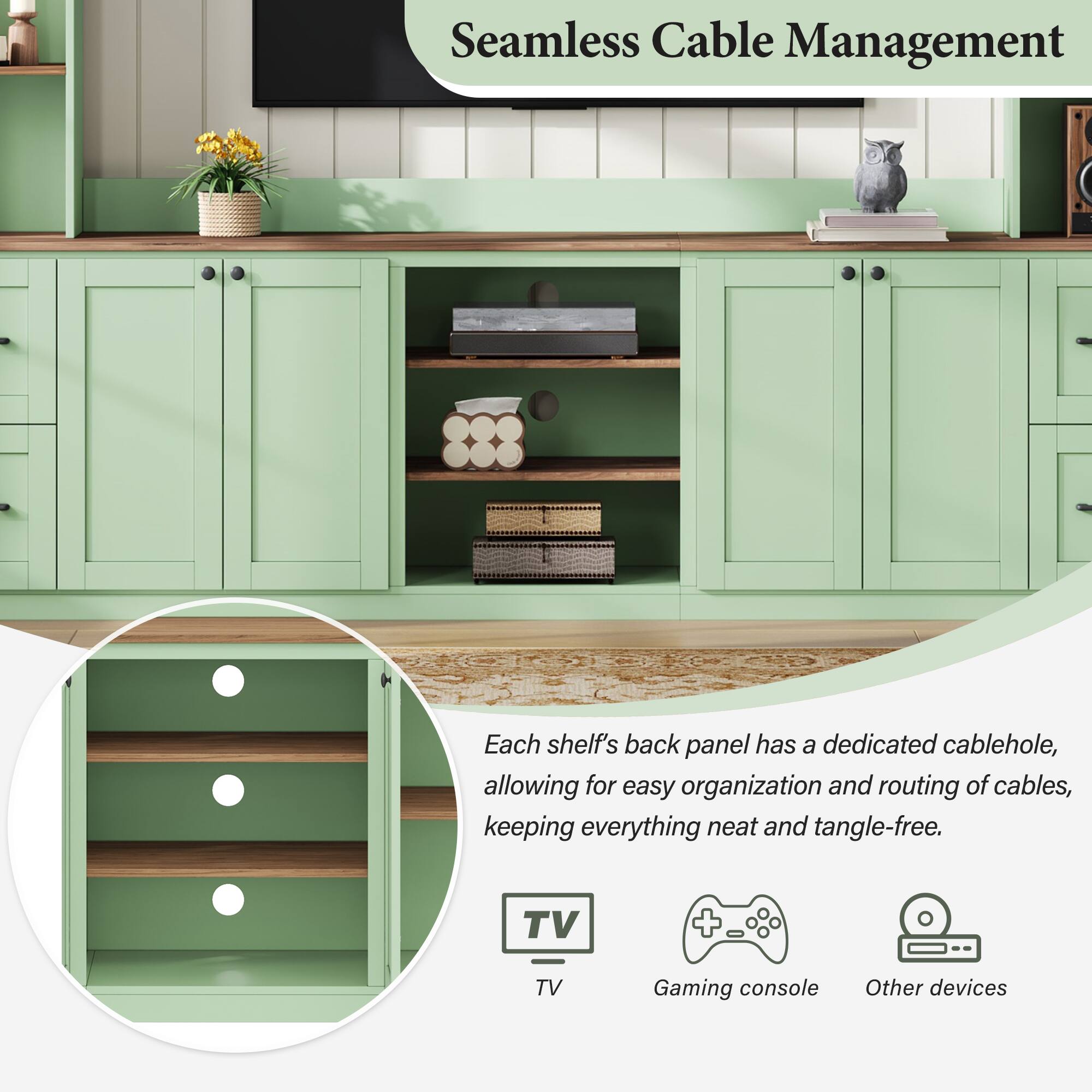 Seamless Cable Management

Each shelf's back panel has a dedicated cablehole, allowing for easy organization and routing of cables, keeping everything neat and tangle-free.

TV  
Gaming console  
Other devices