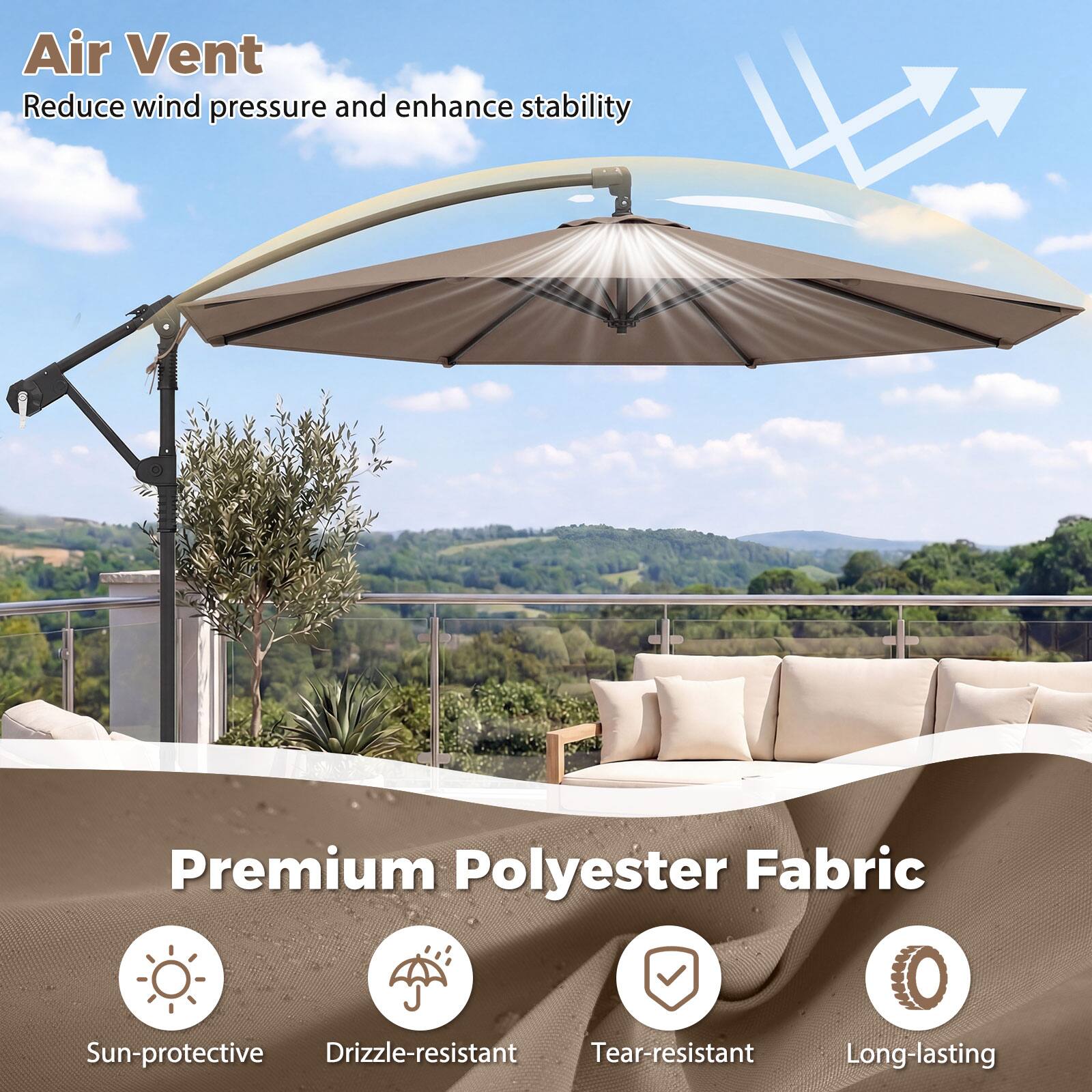 Air Vent  
Reduce wind pressure and enhance stability  

Premium Polyester Fabric  
Sun-protective  
Drizzle-resistant  
Tear-resistant  
Long-lasting