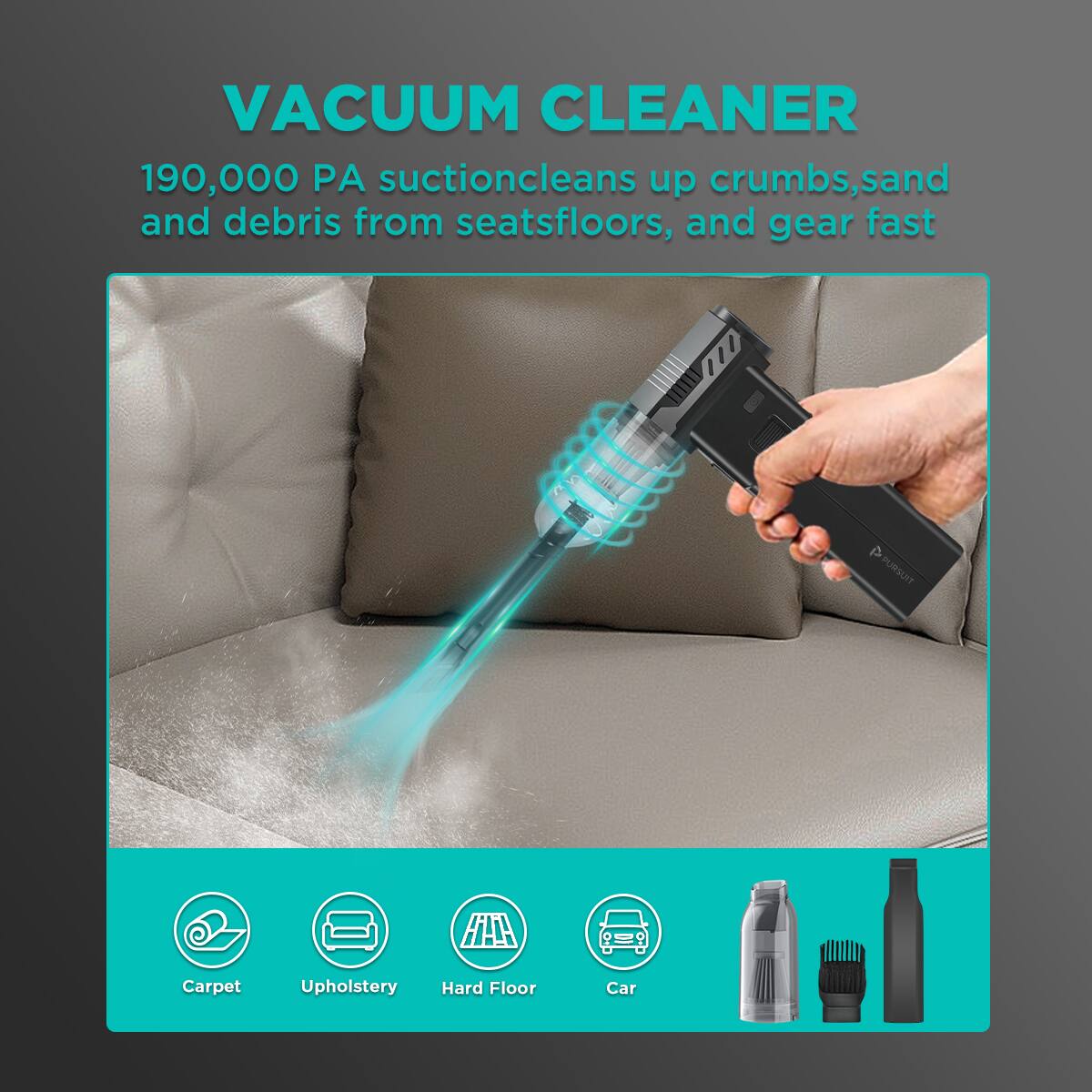 VACUUM CLEANER

190,000 PA suction cleans up crumbs, sand and debris from seats, floors, and gear fast

- Carpet
- Upholstery
- Hard Floor
- Car