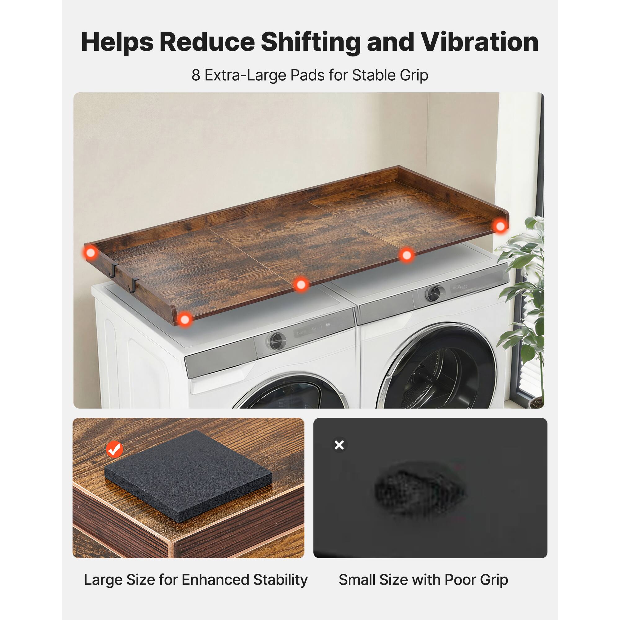 Helps Reduce Shifting and Vibration  
8 Extra-Large Pads for Stable Grip

Large Size for Enhanced Stability  
Small Size with Poor Grip