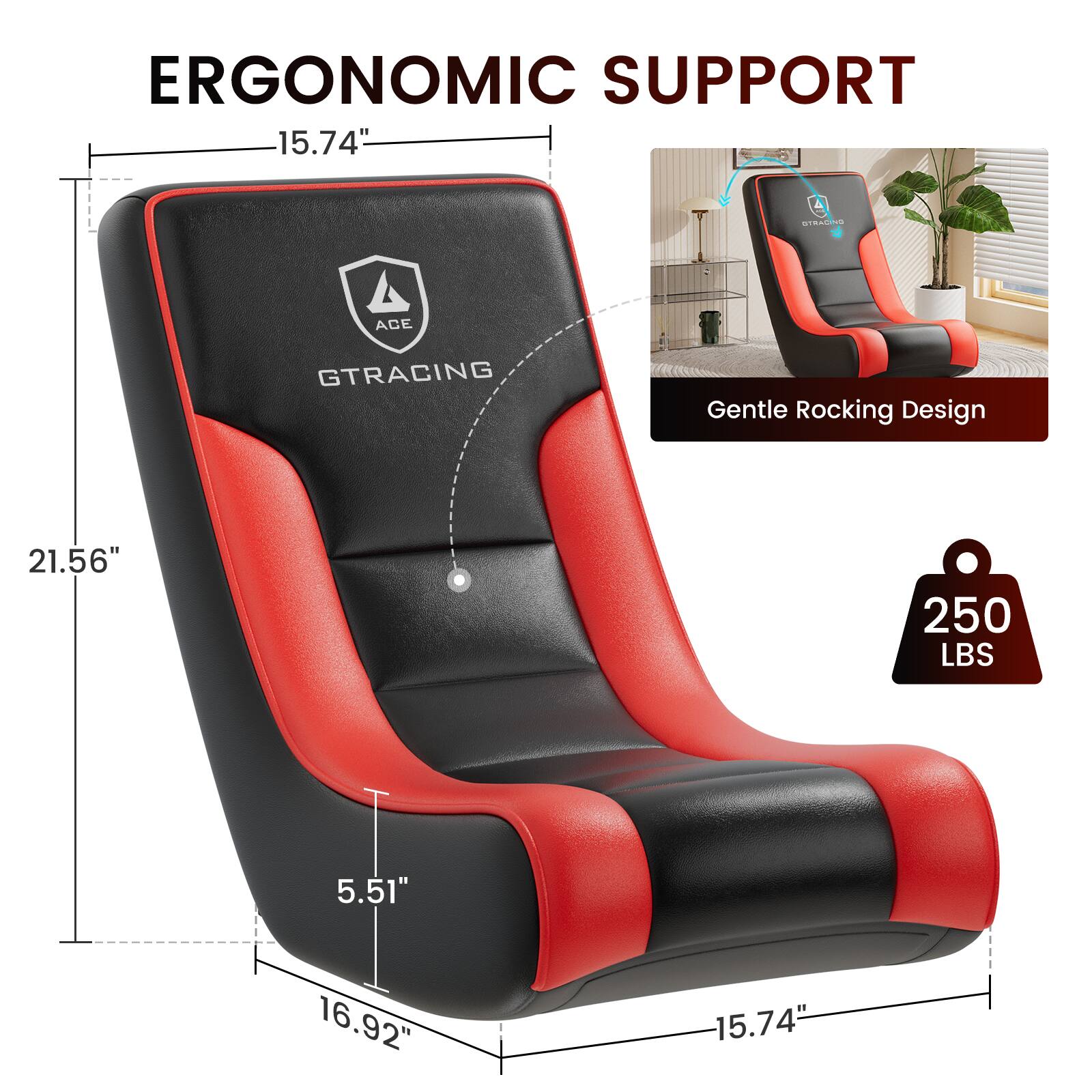 ERGONOMIC SUPPORT

15.74"  
21.56"  
5.51"  
16.92"  
15.74"  

Gentle Rocking Design  

250 LBS