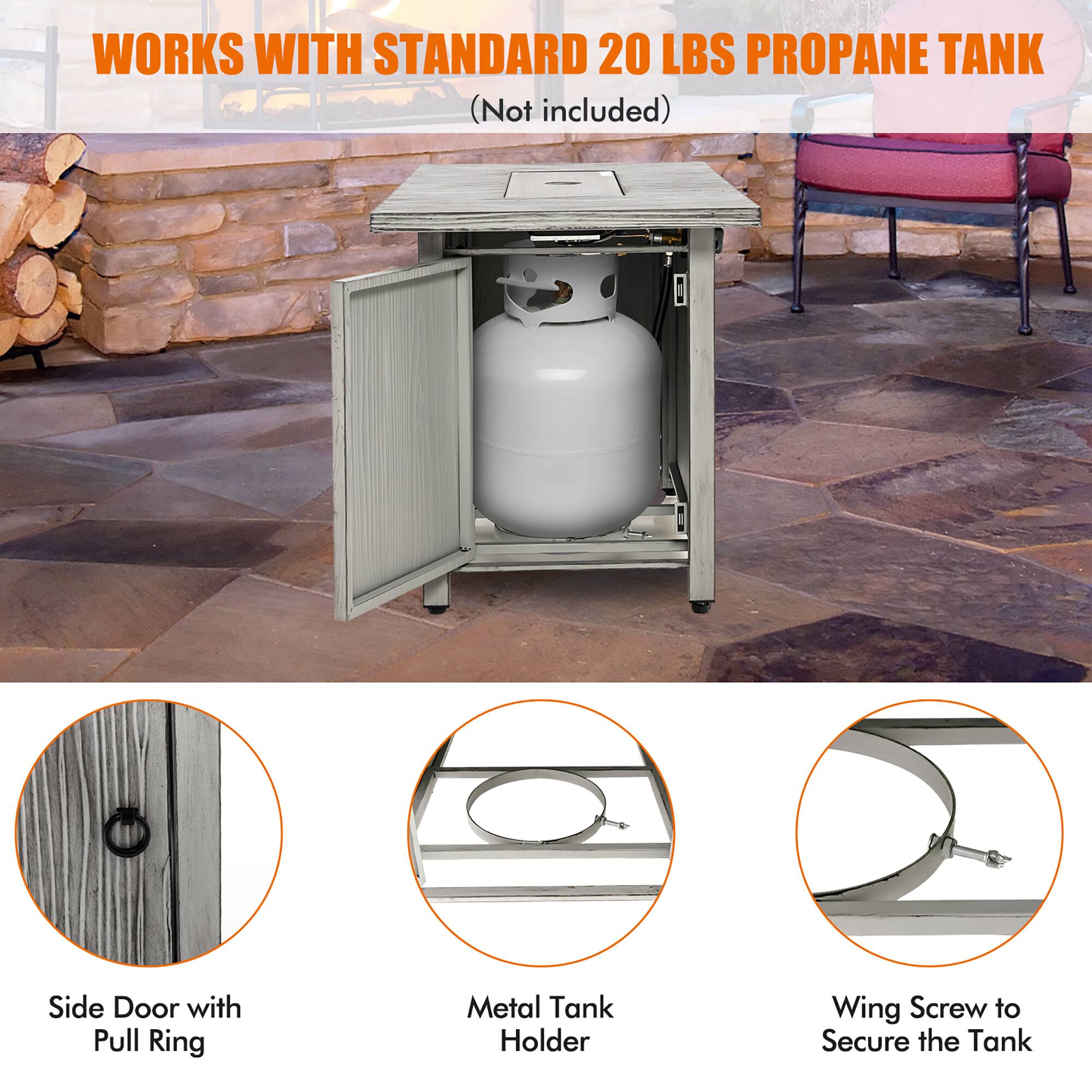 WORKS WITH STANDARD 20 LBS PROPANE TANK  
(Not included)

- Side Door with Pull Ring
- Metal Tank Holder
- Wing Screw to Secure the Tank