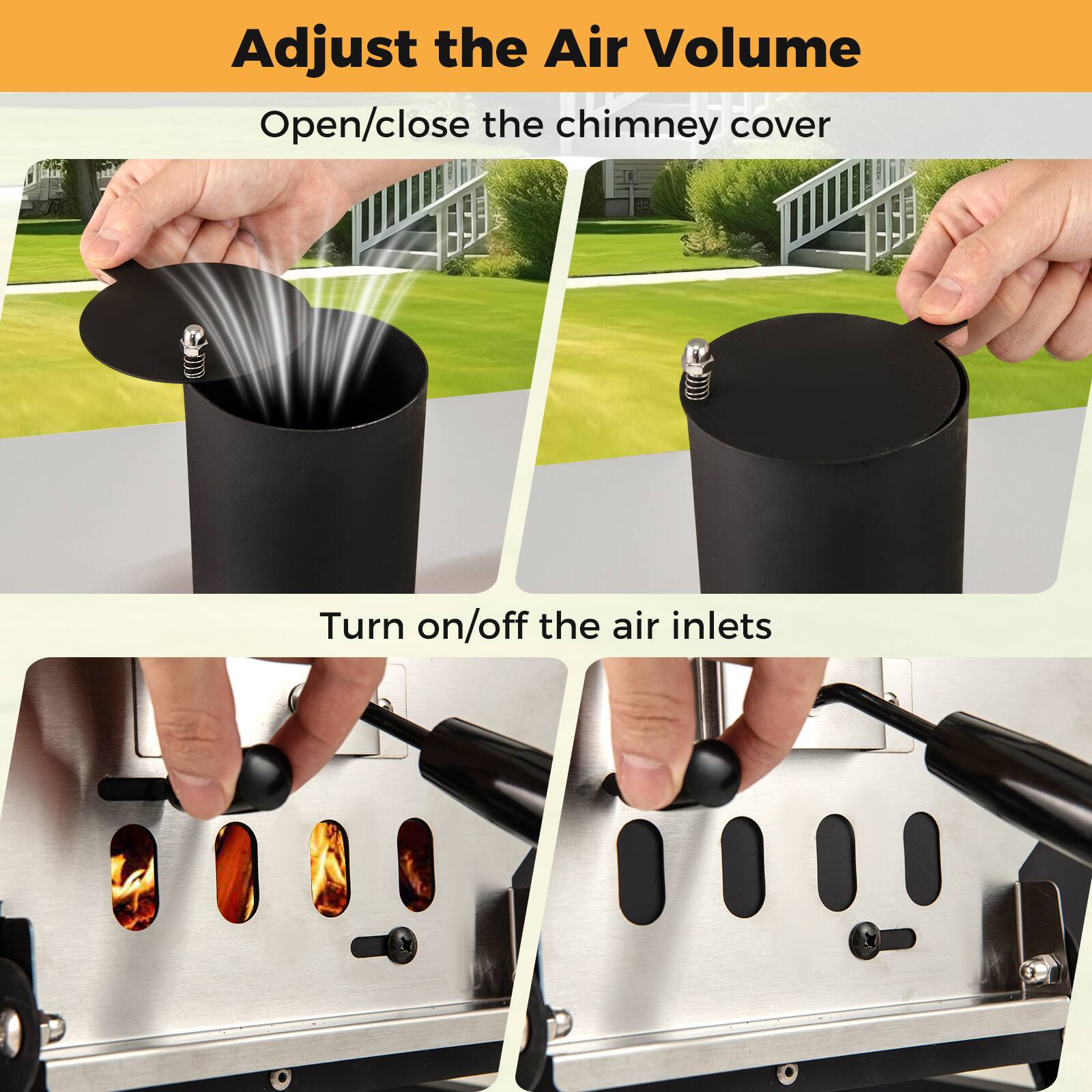 Adjust the Air Volume

Open/close the chimney cover

Turn on/off the air inlets