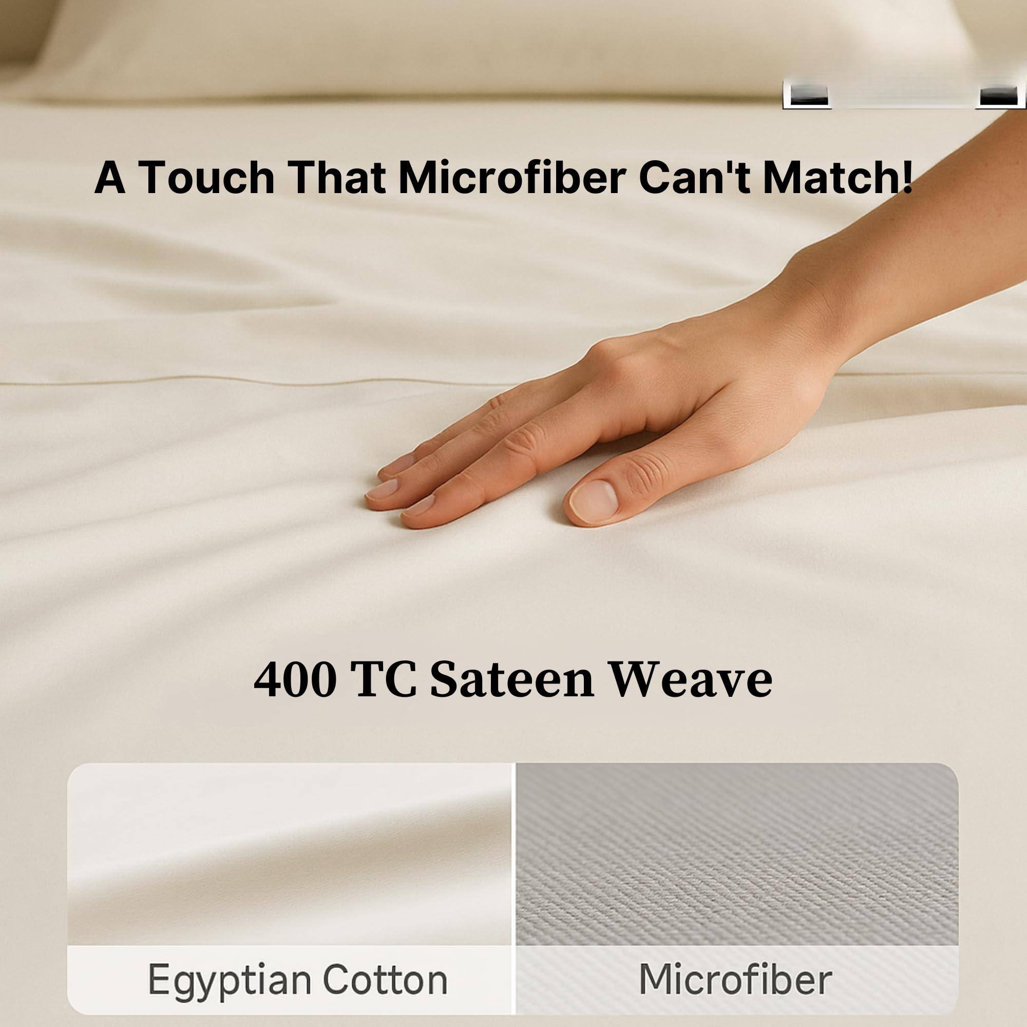 A Touch That Microfiber Can't Match!

400 TC Sateen Weave

Egyptian Cotton

Microfiber